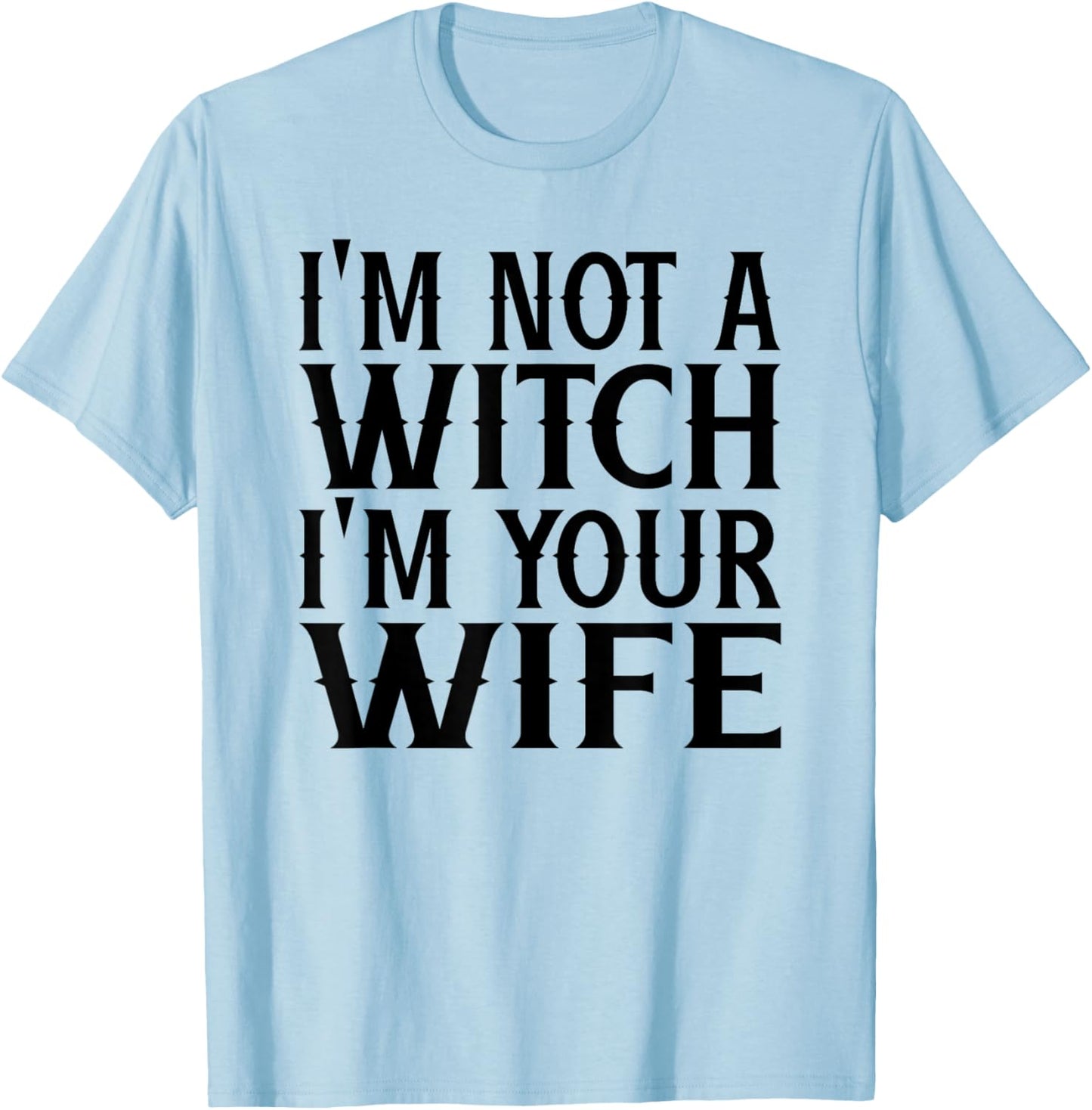 I'm Not A Witch Your Wife Halloween Matching Couple Gifts T-Shirt - T-Shirt | Light Blue