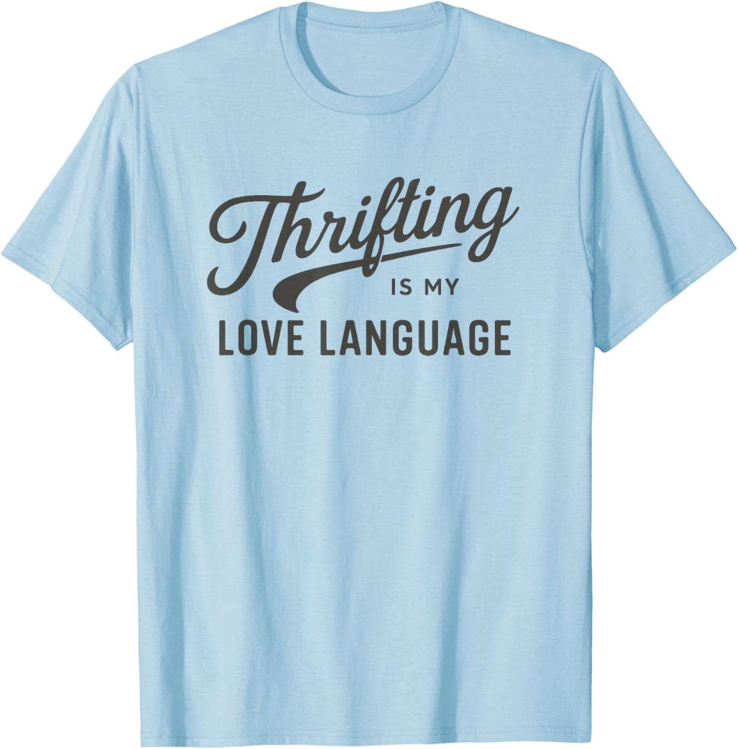 Thrifting is My Love Language Thrifting T-Shirt - T-Shirt | Light Blue