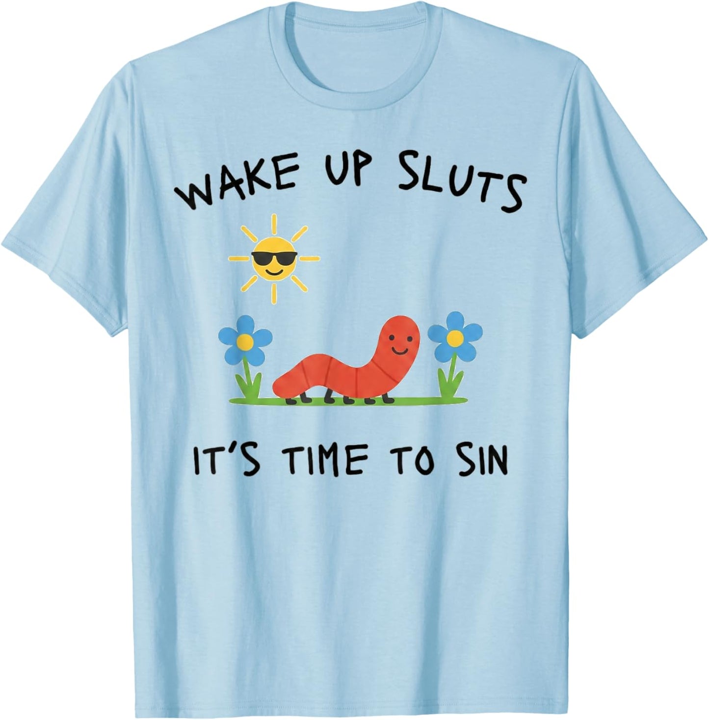 Wake Up Sluts Lustiges Meme - Lustiges Tier sarkastisch Unhinged T-Shirt - T-Shirt | Light Blue