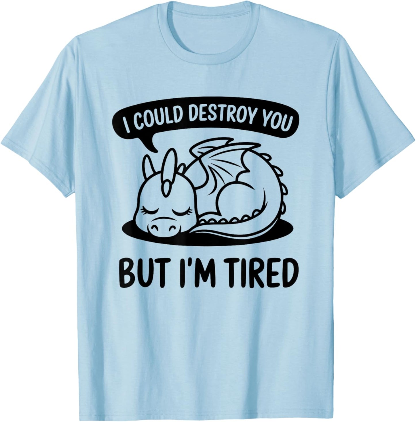 I Could Destroy You But I'm Tired - Lazy Sleepy Dragon T-Shirt - T-Shirt | Light Blue