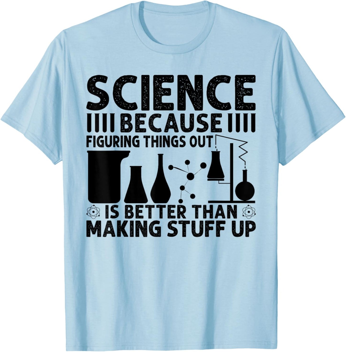 Science Because Figuring Things Out Is Better T-Shirt - T-Shirt | Light Blue
