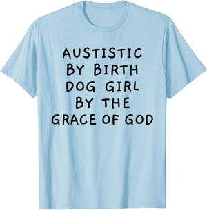 Autistic By Birth Dog Girl By the Grace of God Funny Sarcasm T-Shirt - T-Shirt | Light Blue