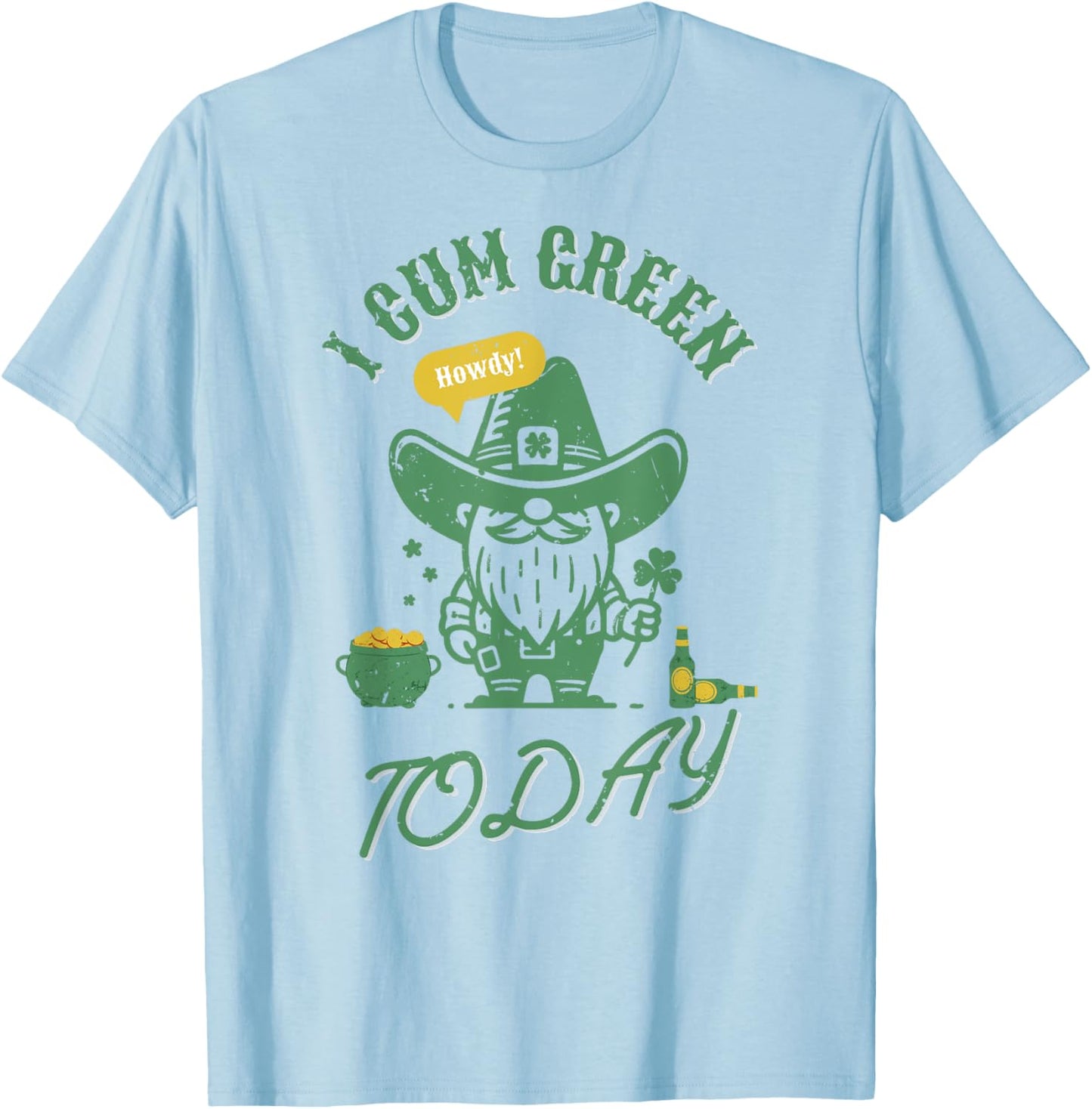 Funny I Cum Green Today Shamrock St. Patrick's Day Gag T-Shirt - T-Shirt | Light Blue