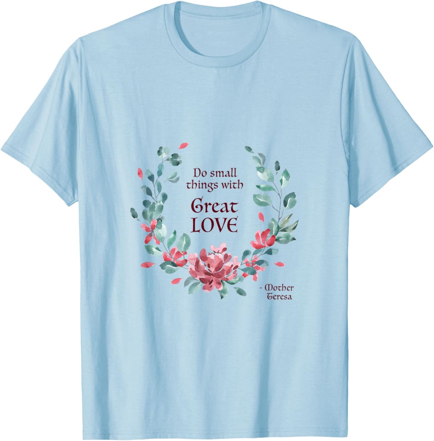Do Small Things with Great Love - Catholic Saint Quote T-Shirt - T-Shirt | Light Blue