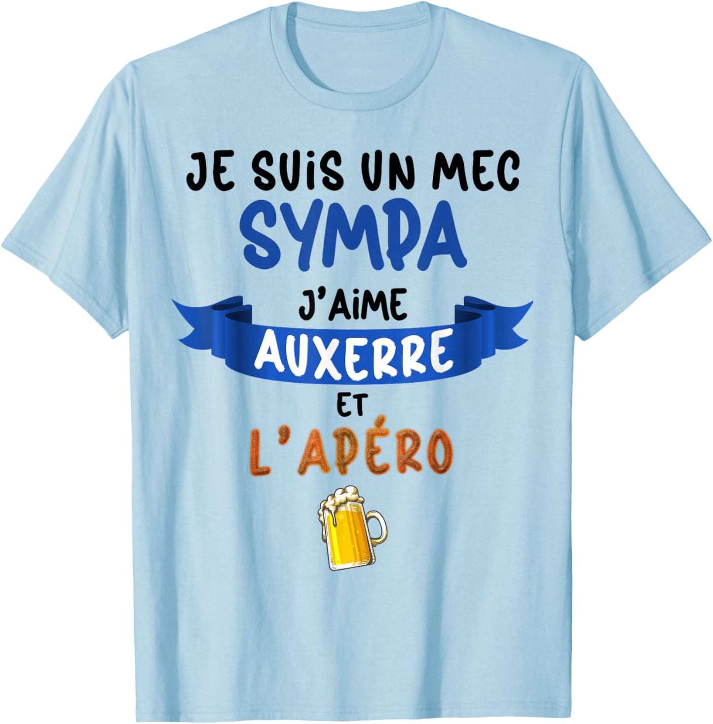 Je suis Un Guy Nice J'aime Auxerre Et L'apéro Foot Auxerre T-Shirt - T-Shirt | Light Blue