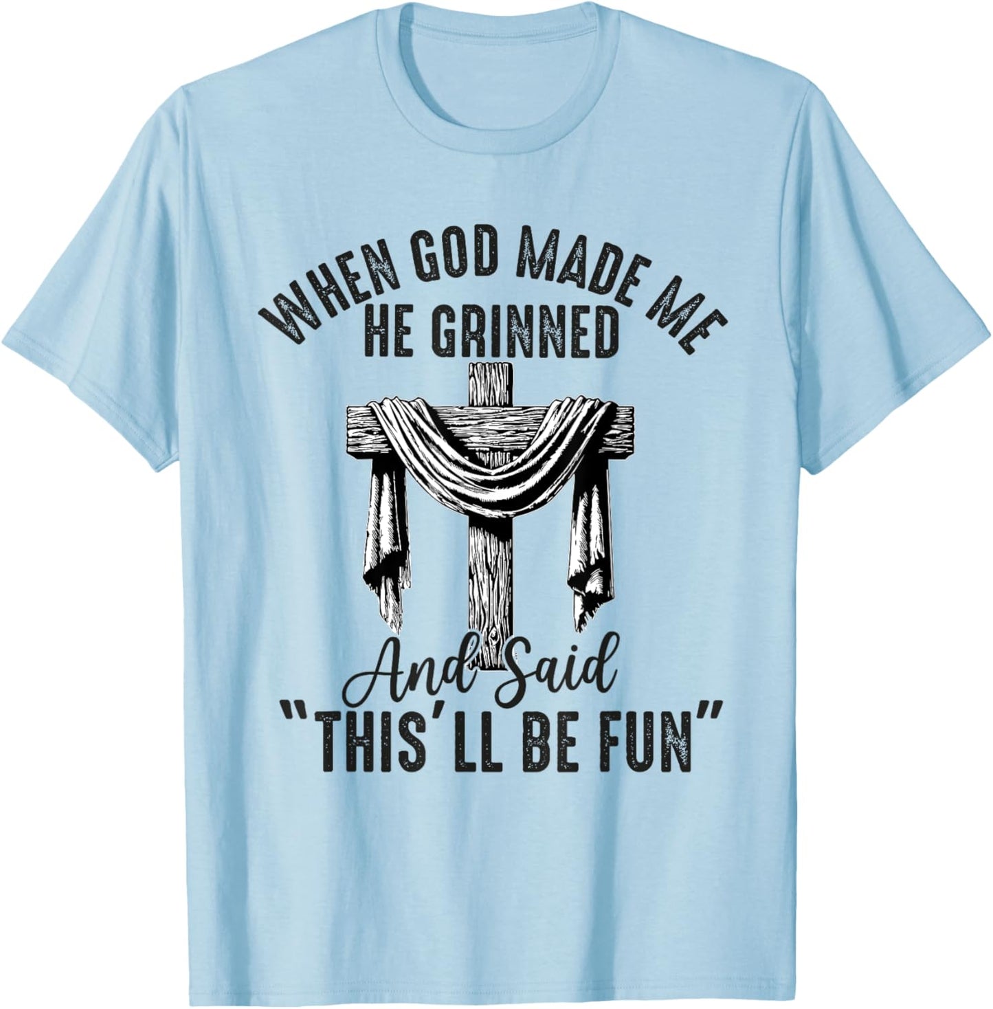 when god made me he said this'll be fun Christian Religious T-Shirt - T-Shirt | Light Blue