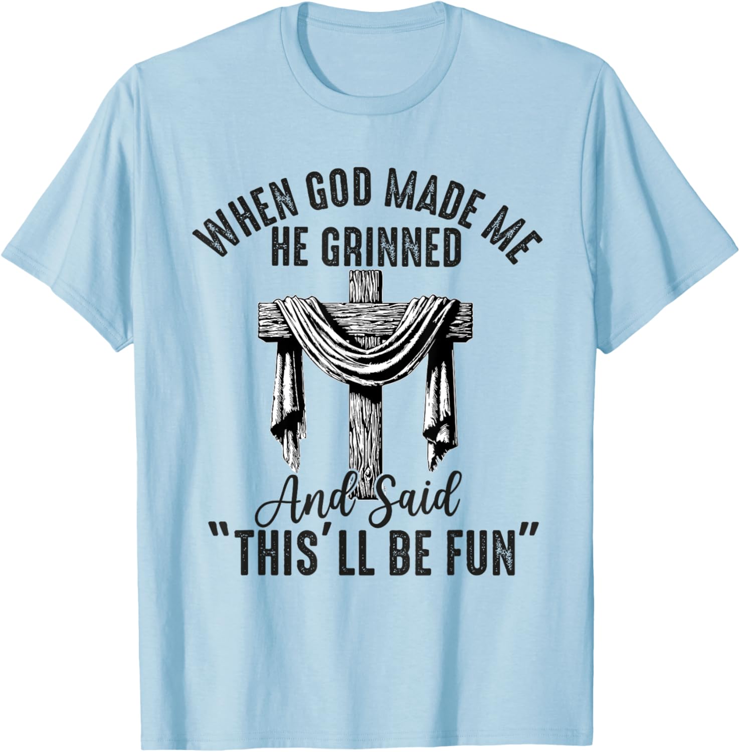 when god made me he said this'll be fun Christian Religious T-Shirt - T-Shirt | Light Blue