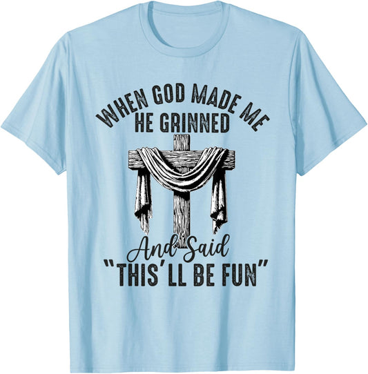 when god made me he said this'll be fun Christian Religious T-Shirt - T-Shirt | Light Blue