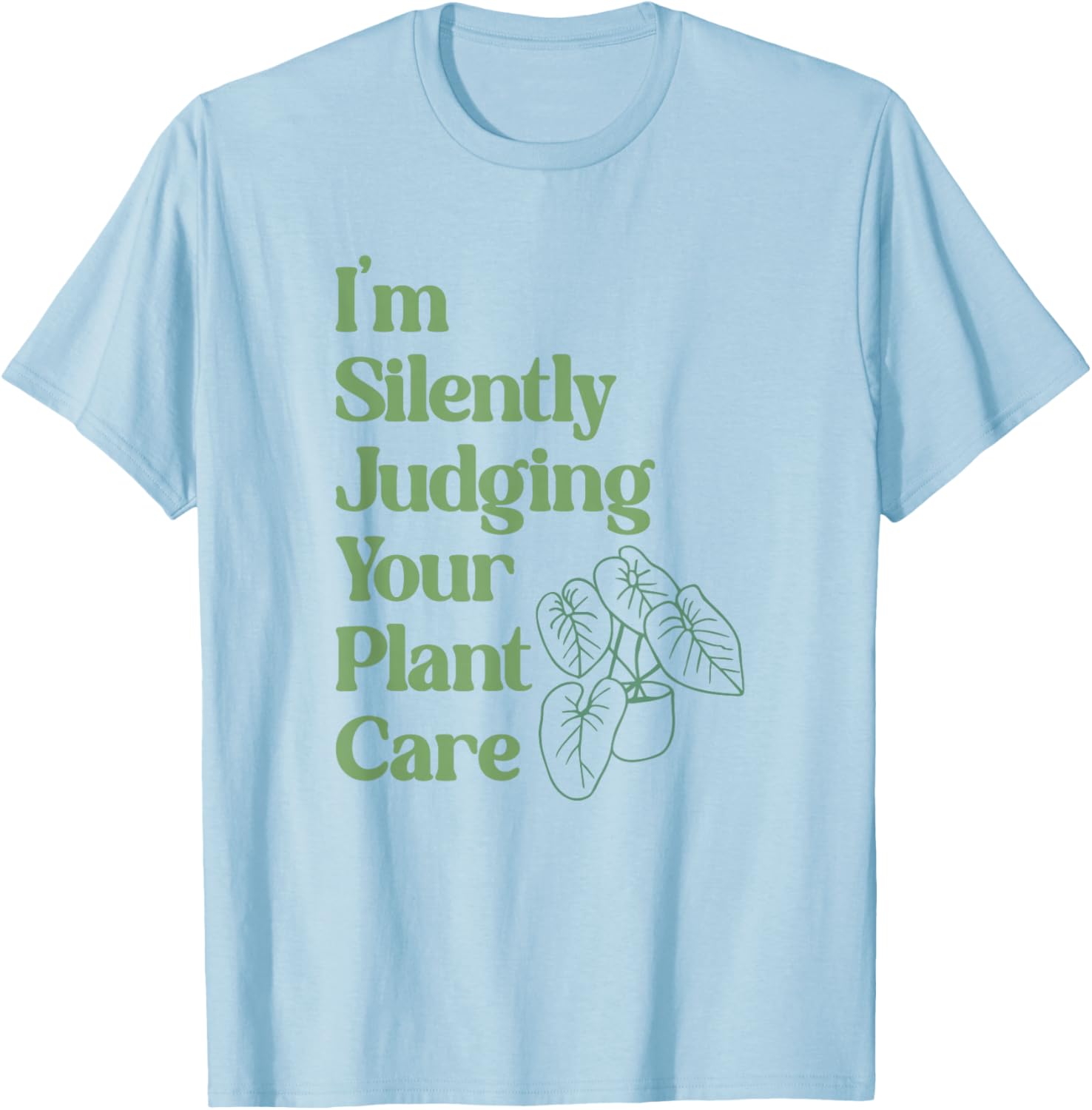 I'm Silently Judging Your Plant Care - Plants Lovers T-Shirt - T-Shirt | Light Blue