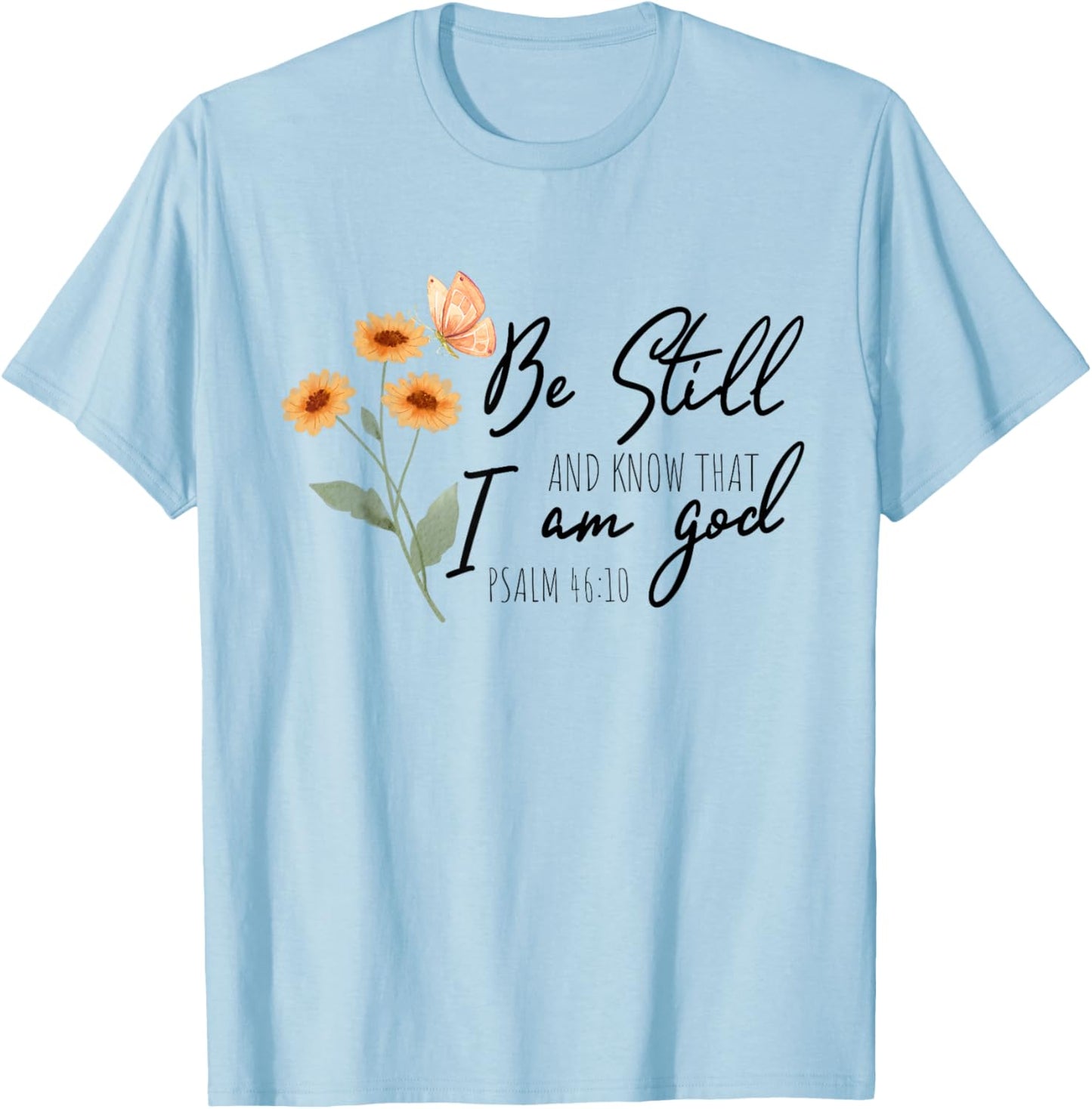 Be still, and know that I am God Flower Butterfly Christian T-Shirt - T-Shirt | Light Blue