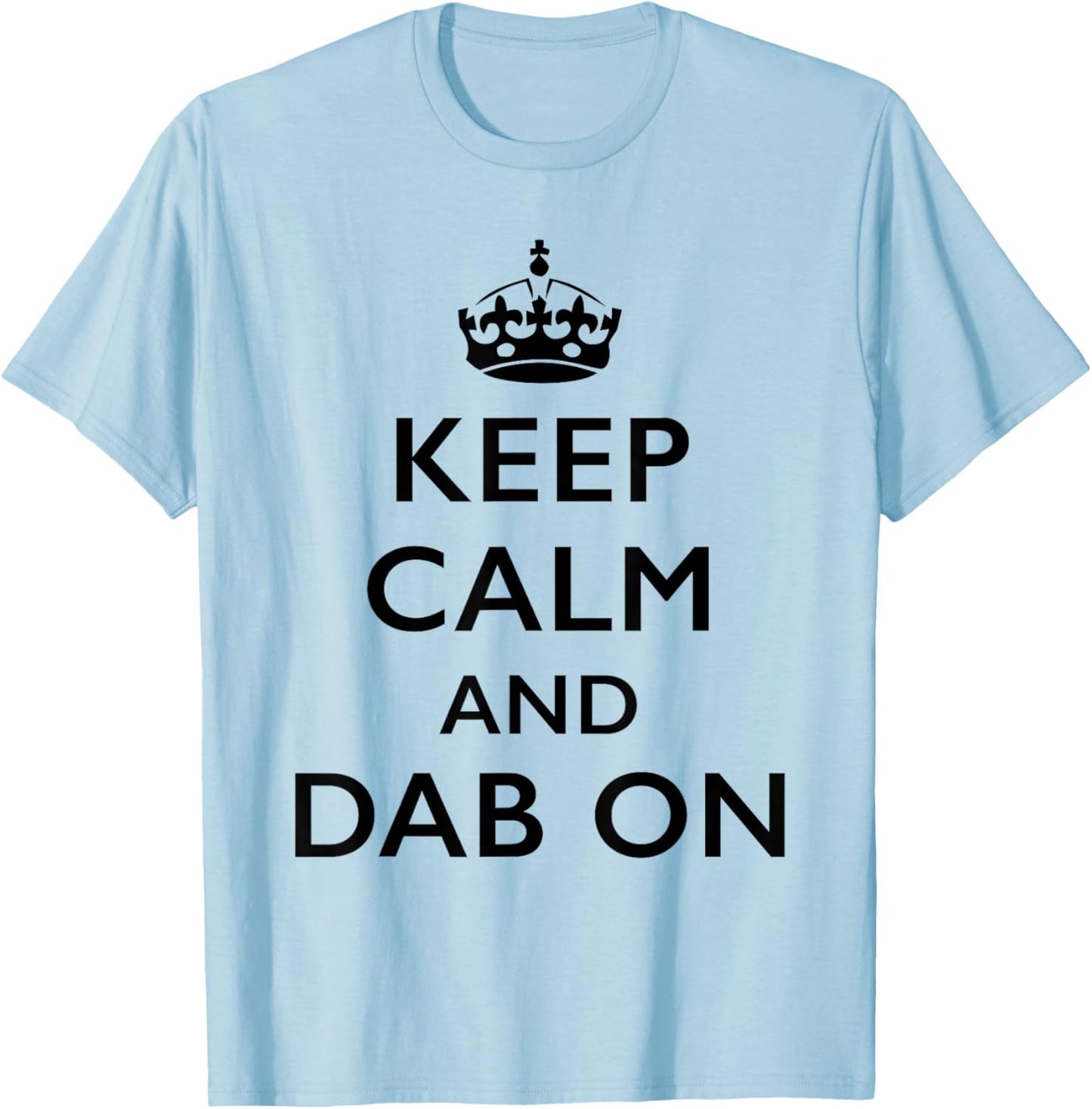 Keep Calm and Dab On T-Shirt - T-Shirt | Light Blue