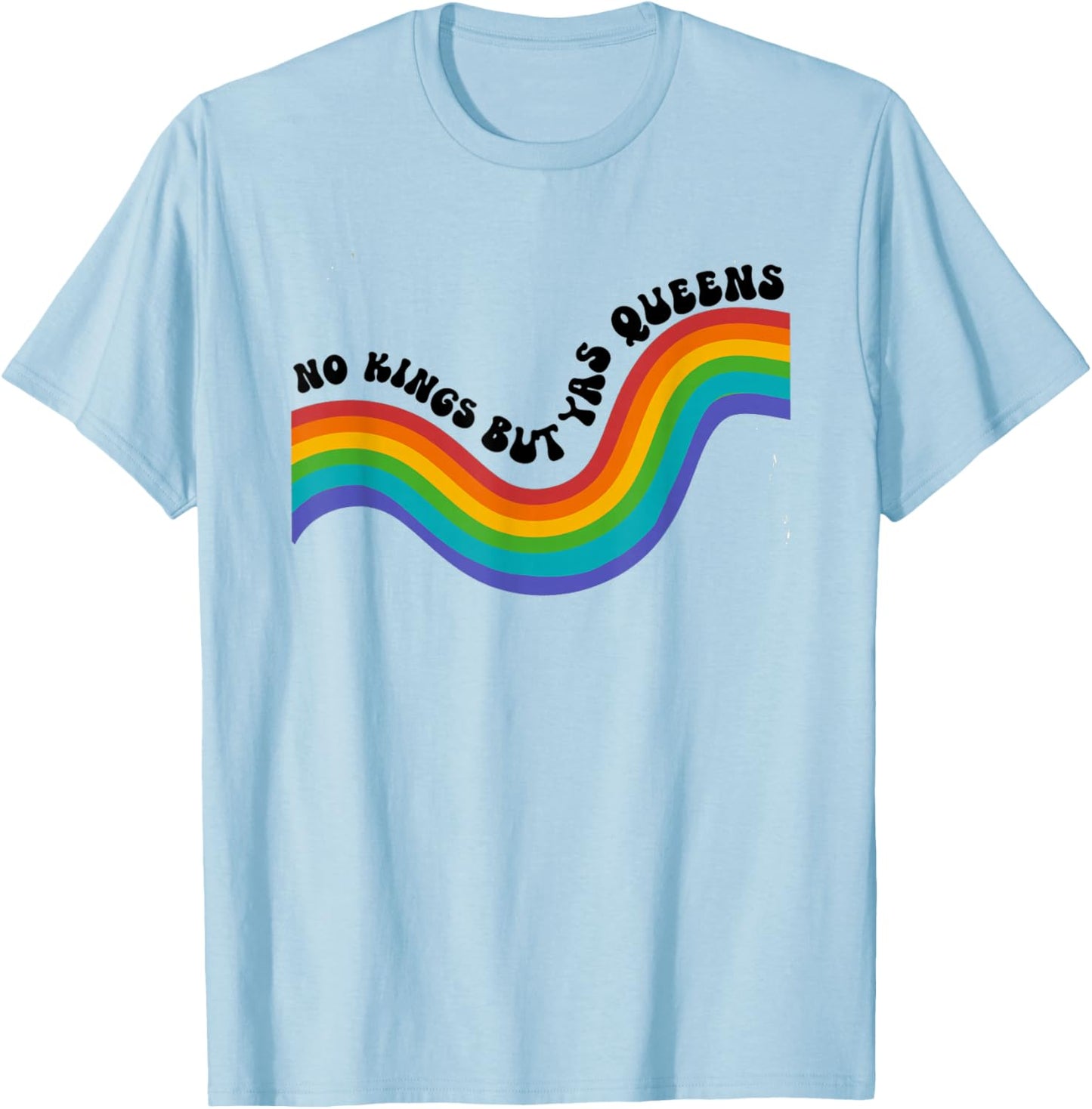 No Kings but YAS Queens Rainbow LGBTQ Pride Ally T-Shirt - T-Shirt | Light Blue