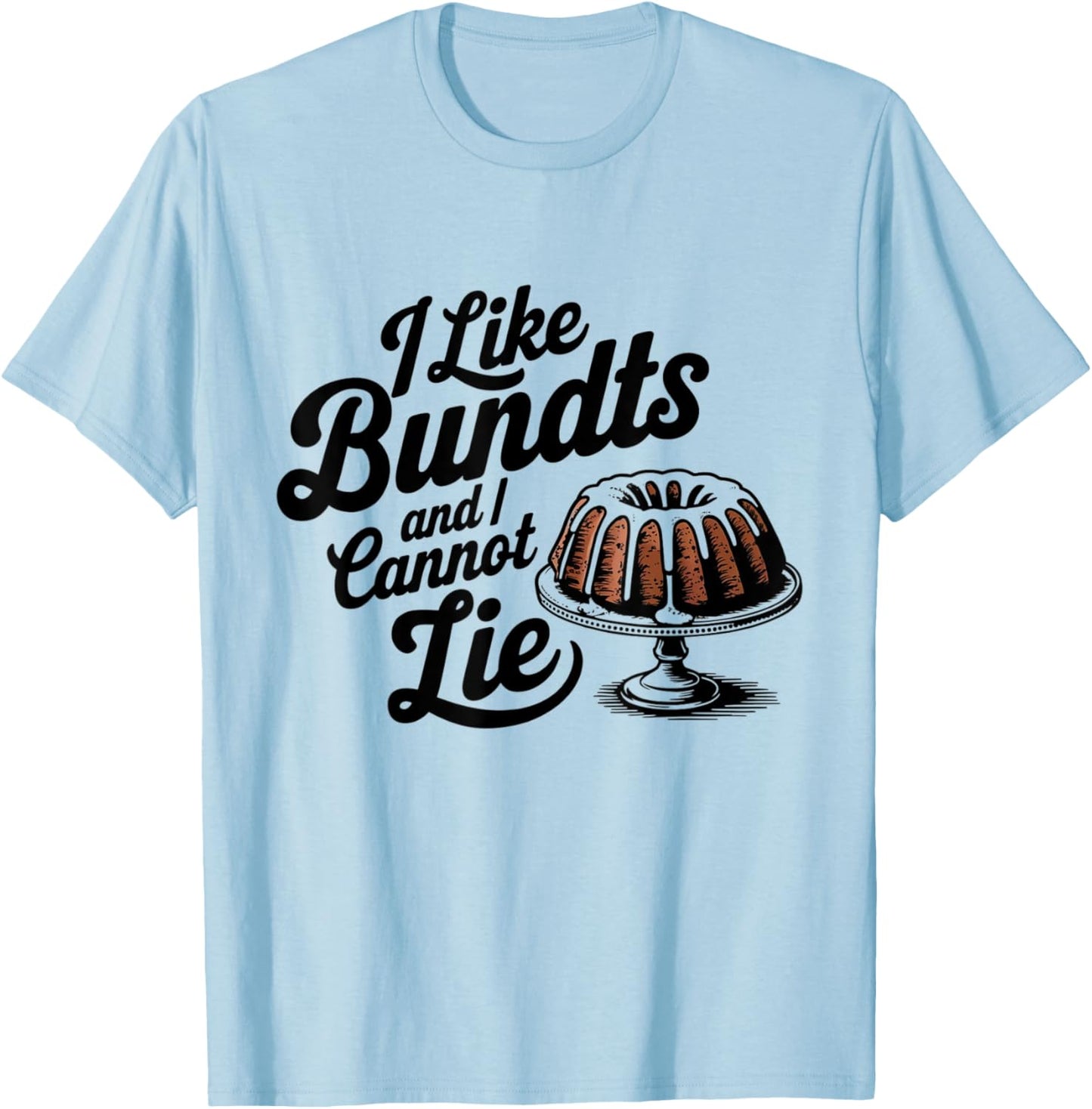 I Like Bundts And I Cannot Lie Thanksgiving Family Funny T-Shirt - T-Shirt | Light Blue