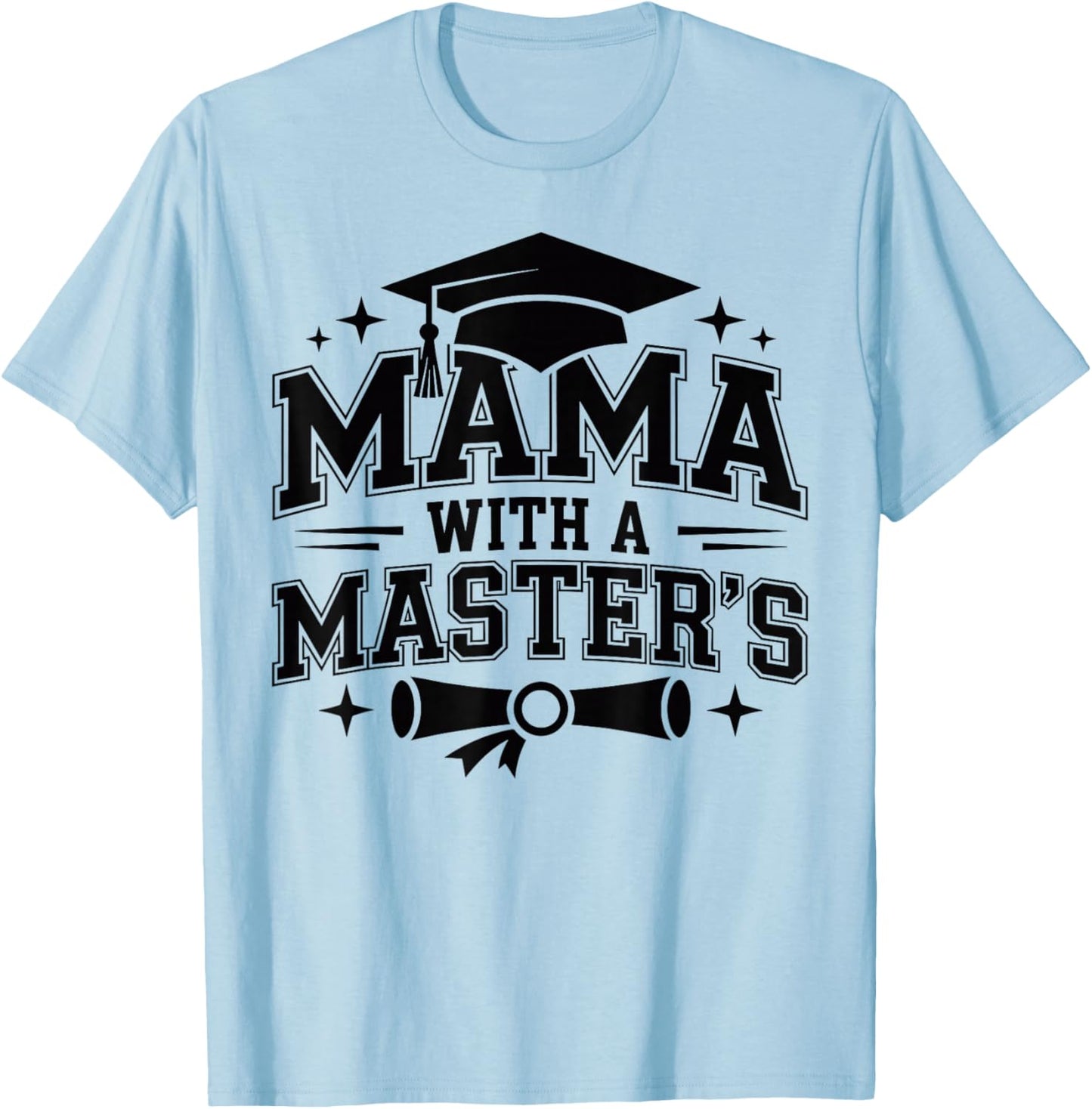 Mama with A Masters Degree Graduation T-Shirt - T-Shirt | Light Blue