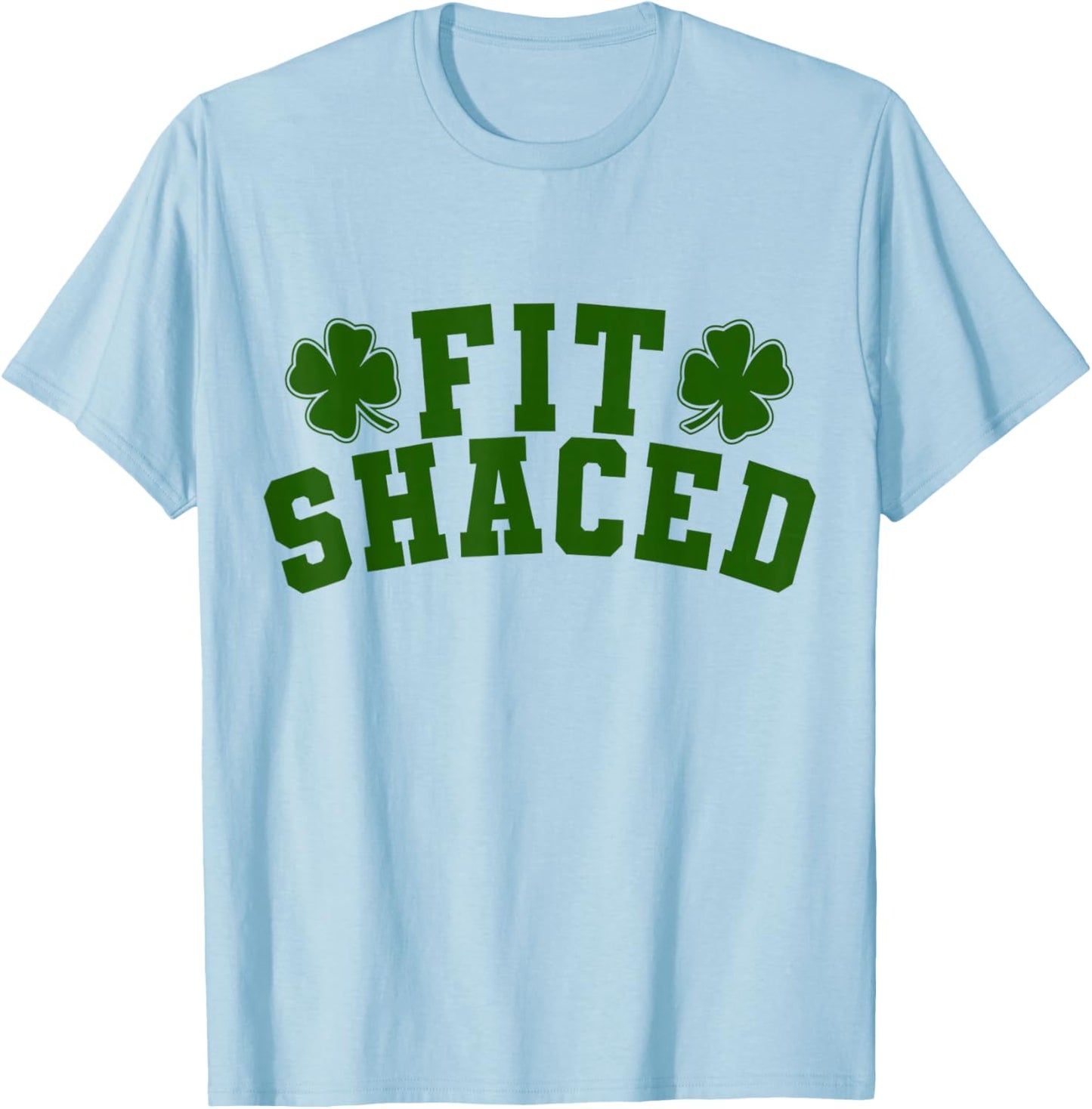 Fit Shaced Funny Irish Drinking St. Patrick's Day Shamrock T-Shirt - T-Shirt | Light Blue