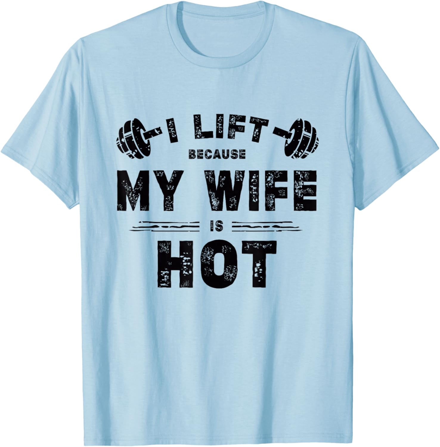 I Lift Because My Wife Is Hot Funny Workout Design T-Shirt - T-Shirt | Light Blue