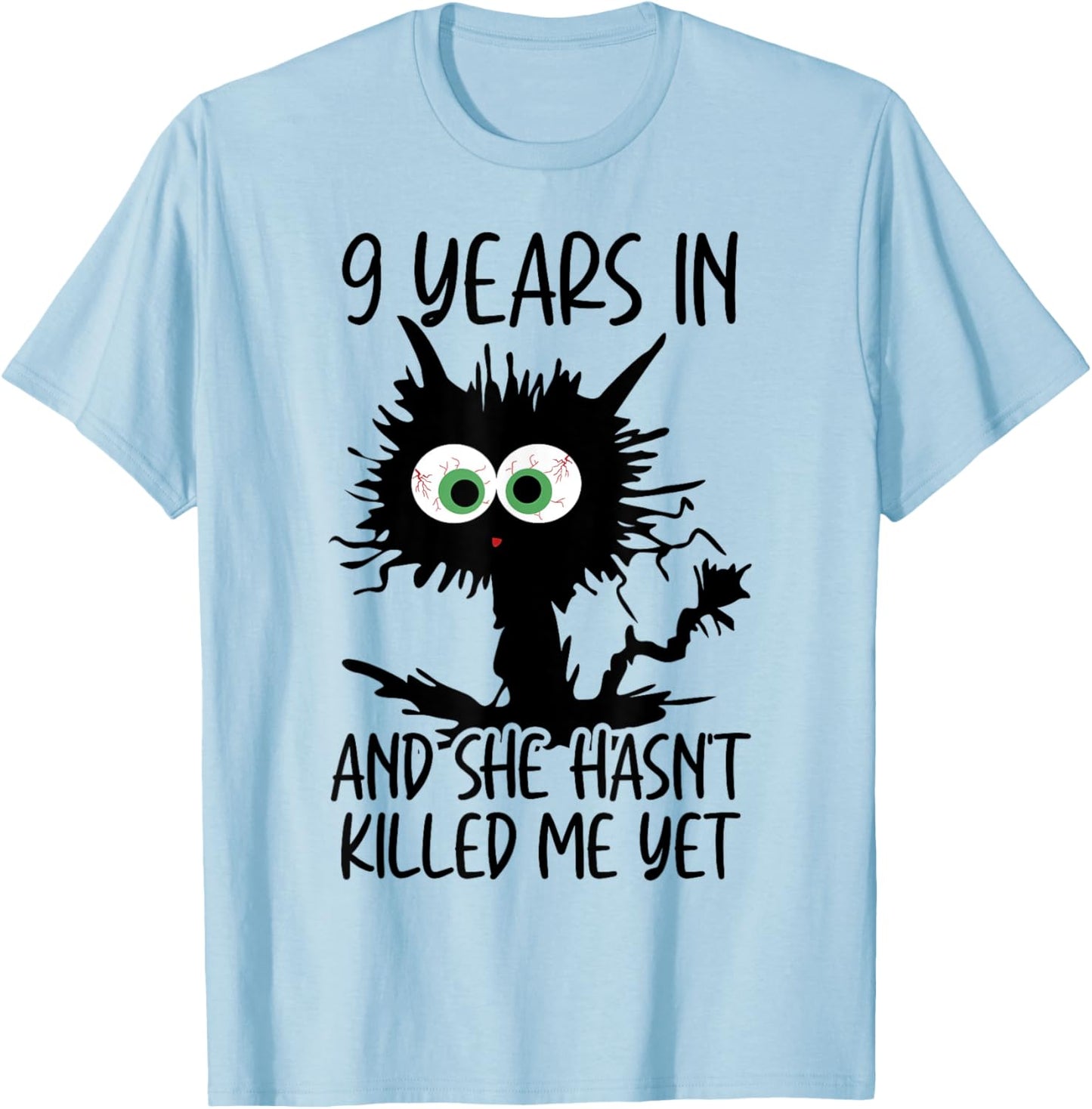 9 Years In And She Hasn't Killed Me Yet T-Shirt - T-Shirt | Light Blue