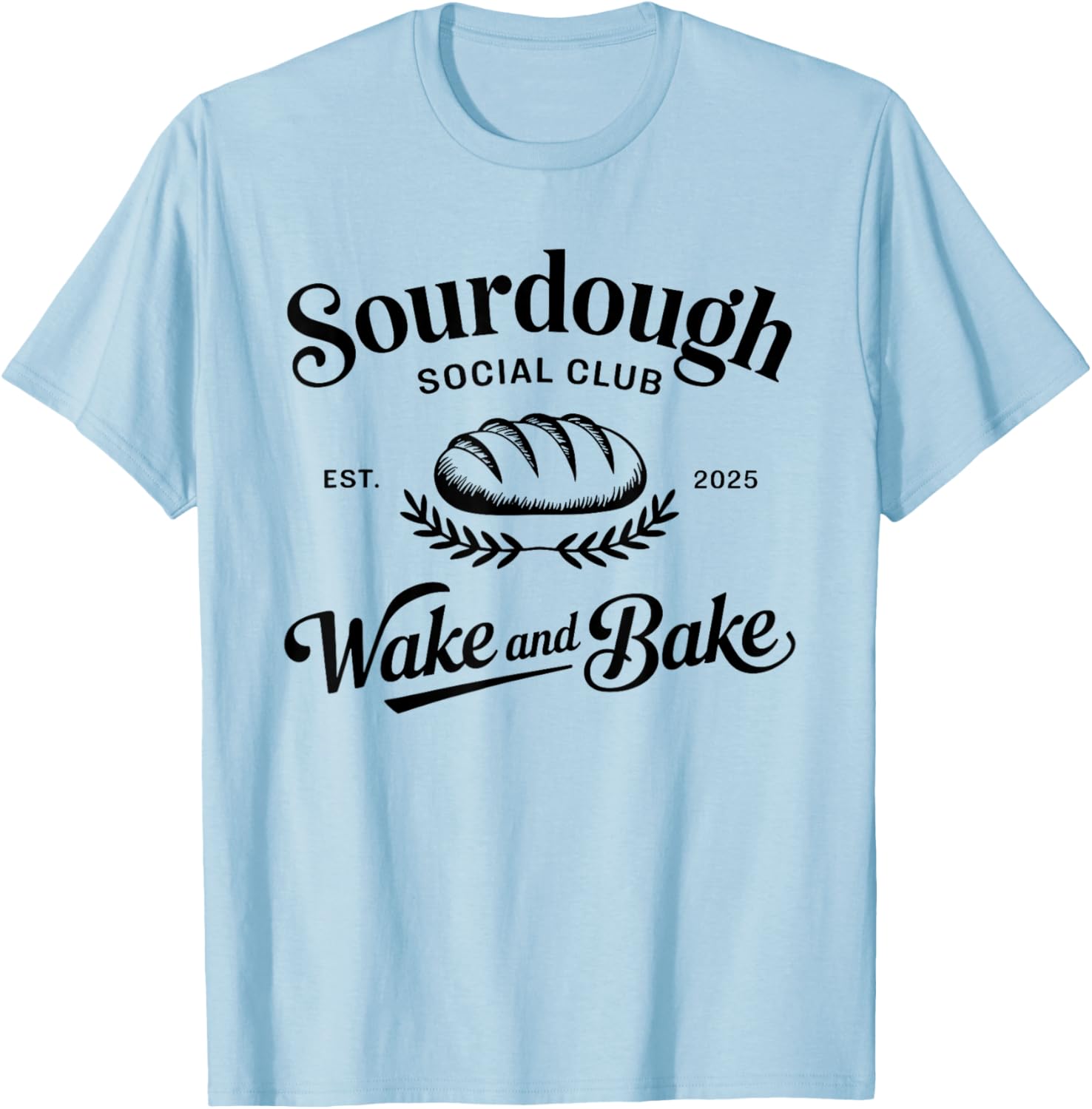 Sourdough Social Club Bakery Wake & Bake Bread Lover T-Shirt - T-Shirt | Light Blue
