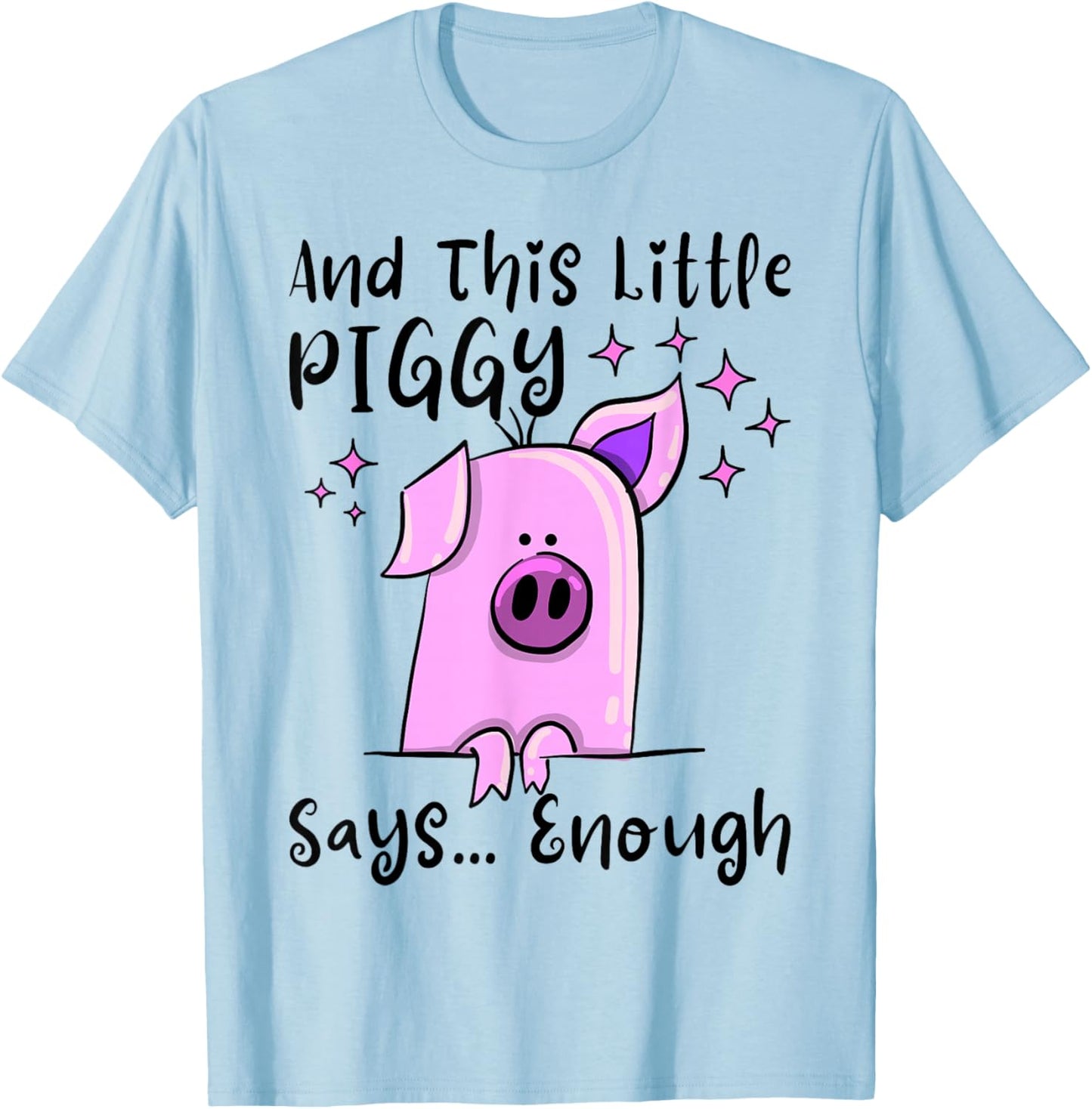 and This Little Piggy Says Enough Funny Sayings T-Shirt - T-Shirt | Light Blue