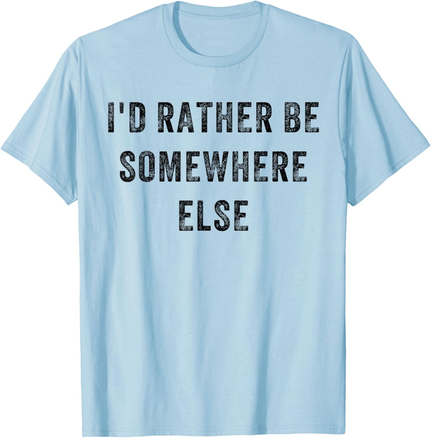 I'd Rather Be Somewhere Else T-Shirt - T-Shirt | Light Blue