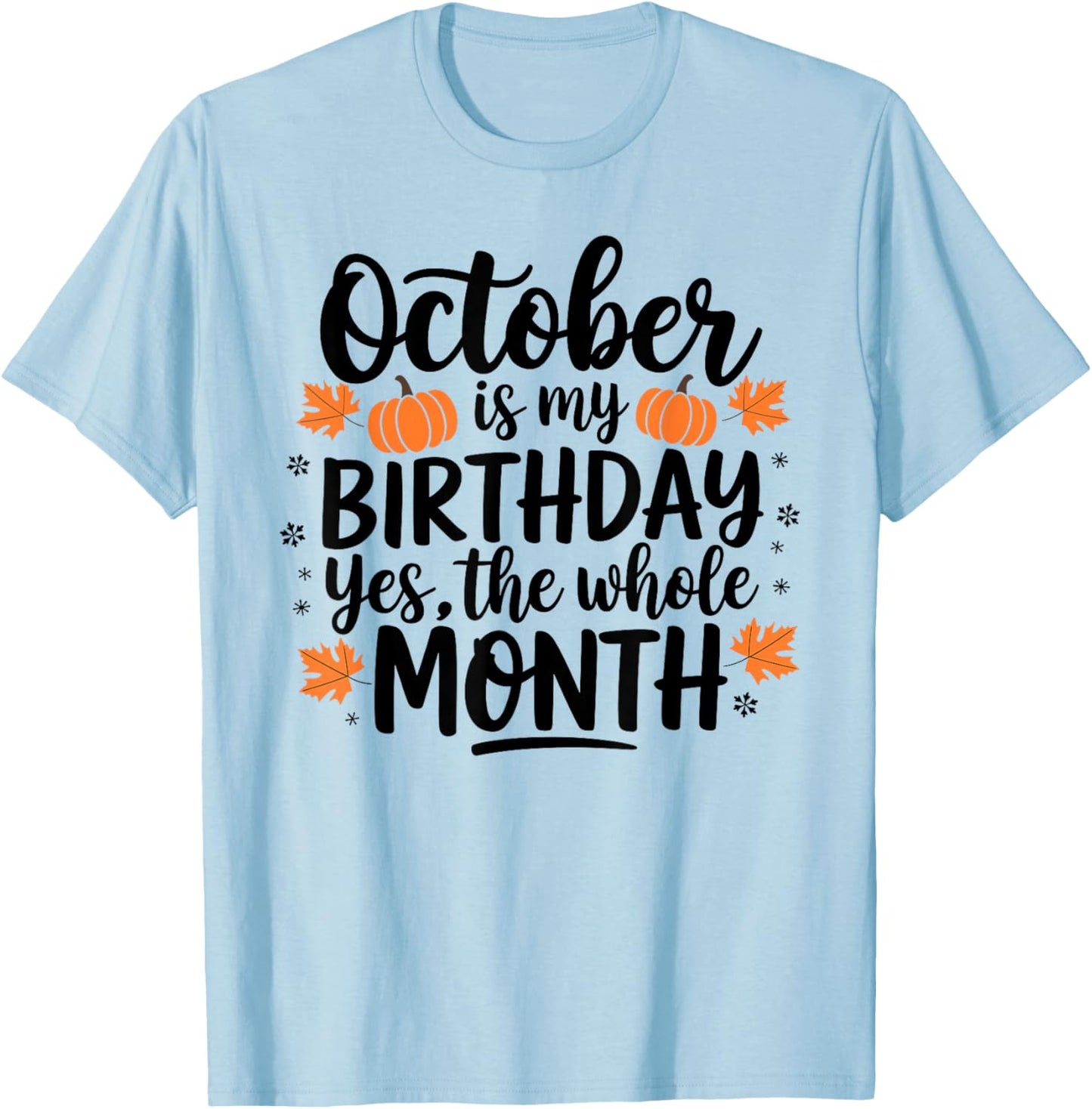 October Is My Birthday Yes The Whole Month Birthday Design T-Shirt - T-Shirt | Light Blue