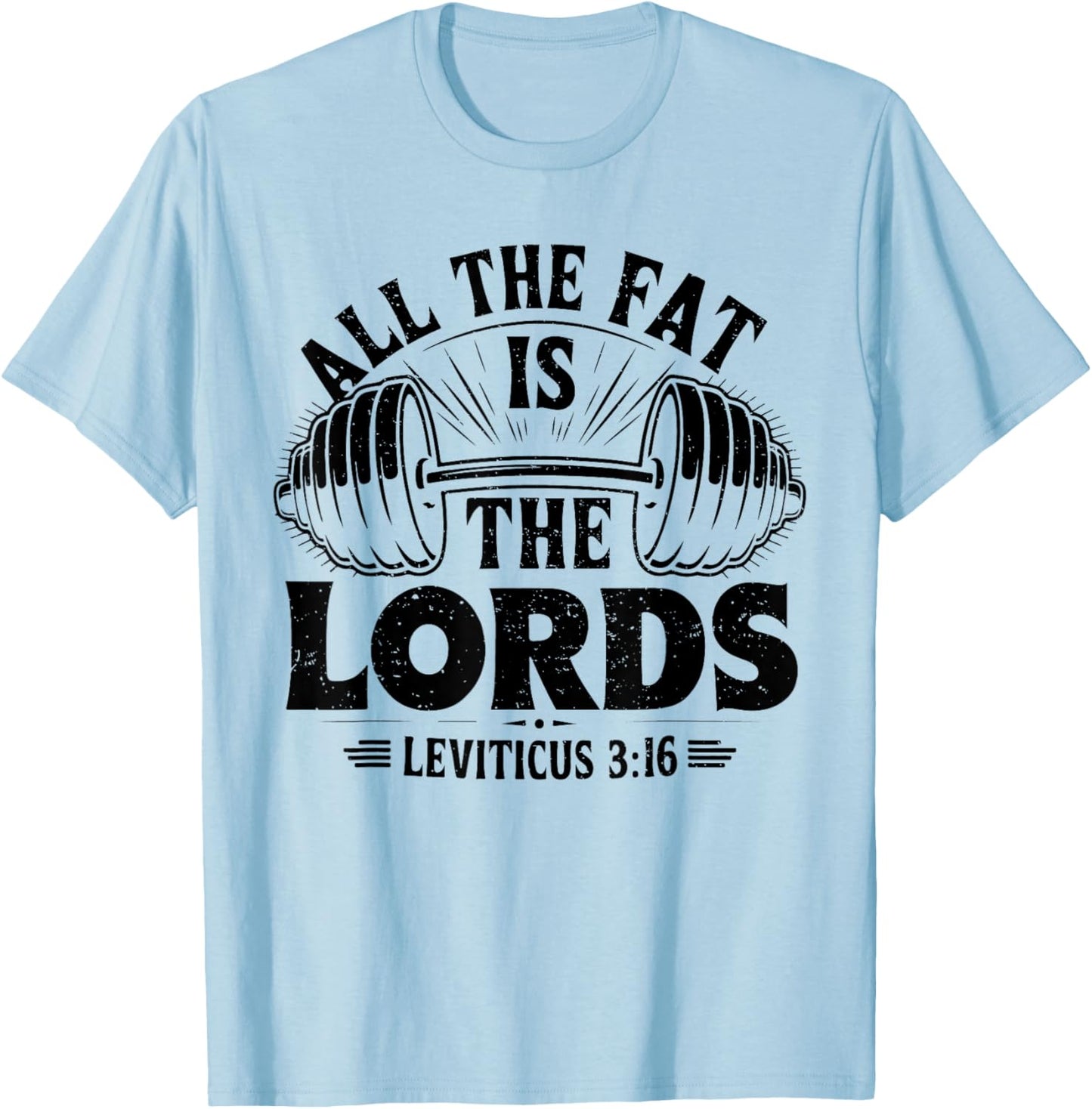 All The Fat Is The Lords Funny Christian Workout Gym Fitness T-Shirt - T-Shirt | Light Blue
