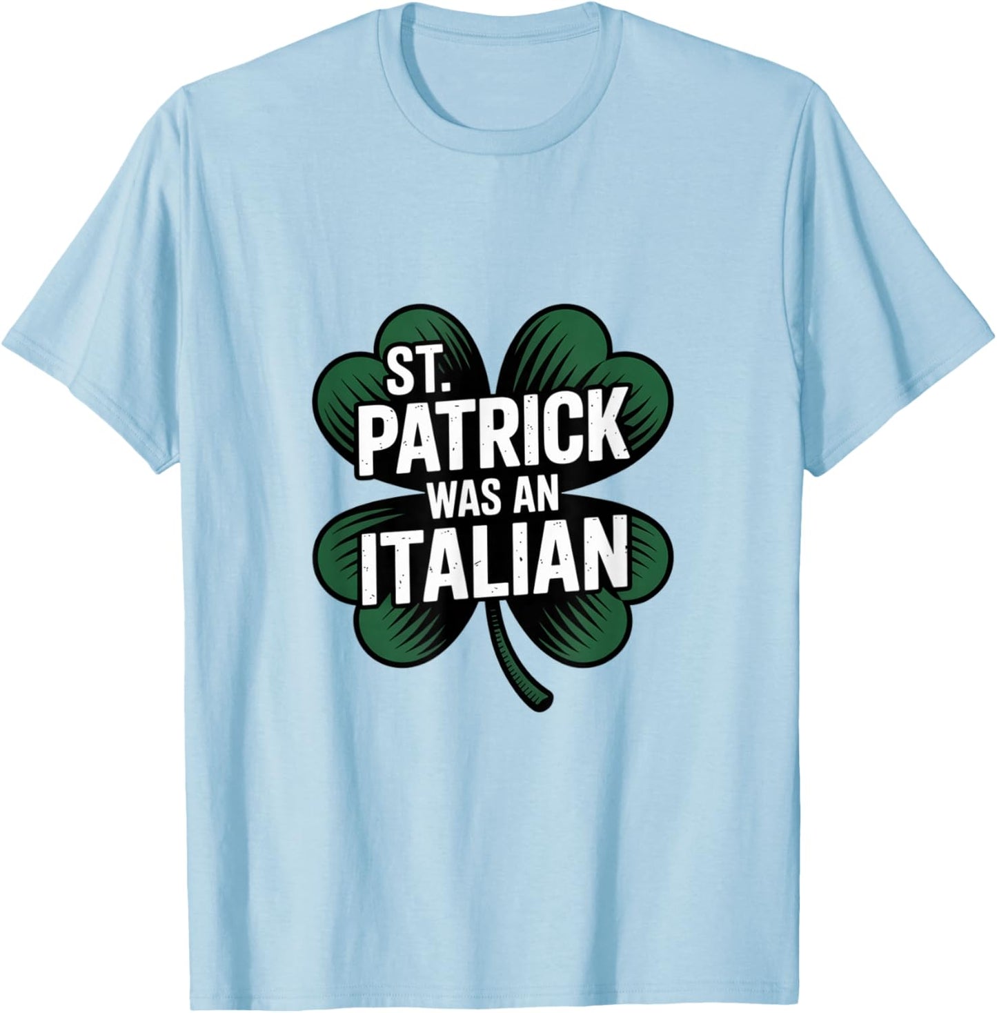St Patrick was Italian Funny Humor History T-Shirt - T-Shirt | Light Blue