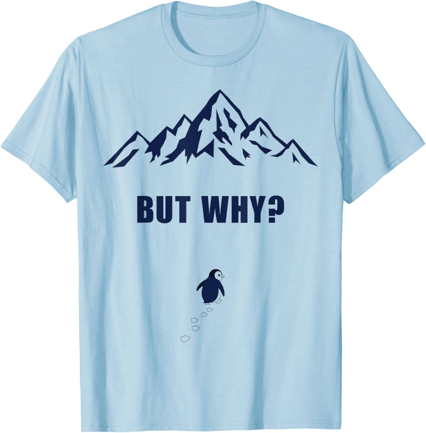 Penguin But Why Head Towards The Mountains Motivation T-Shirt - T-Shirt | Light Blue