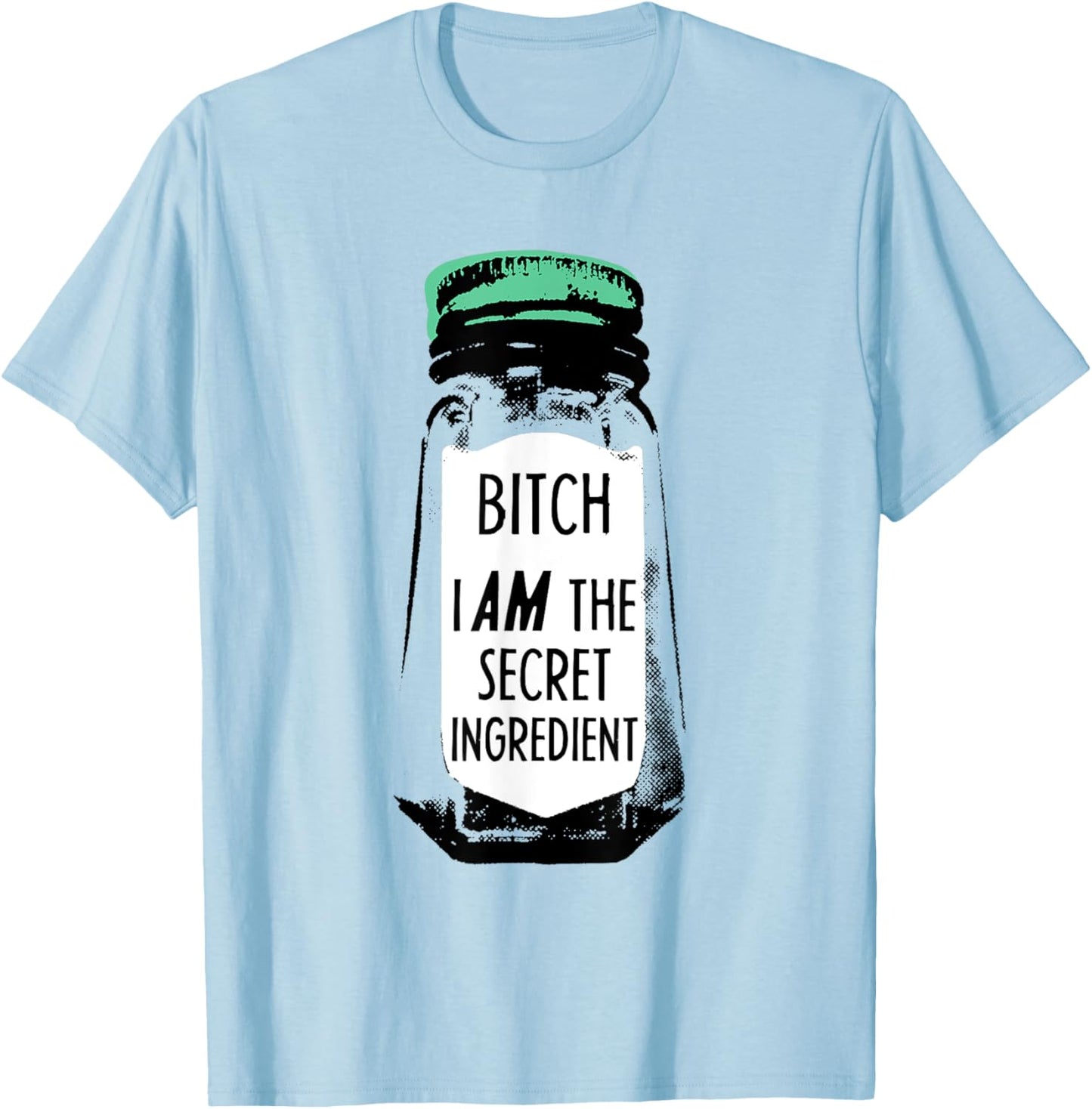 Bitch I Am The Secret Ingredient Funny Saying T-Shirt - T-Shirt | Light Blue