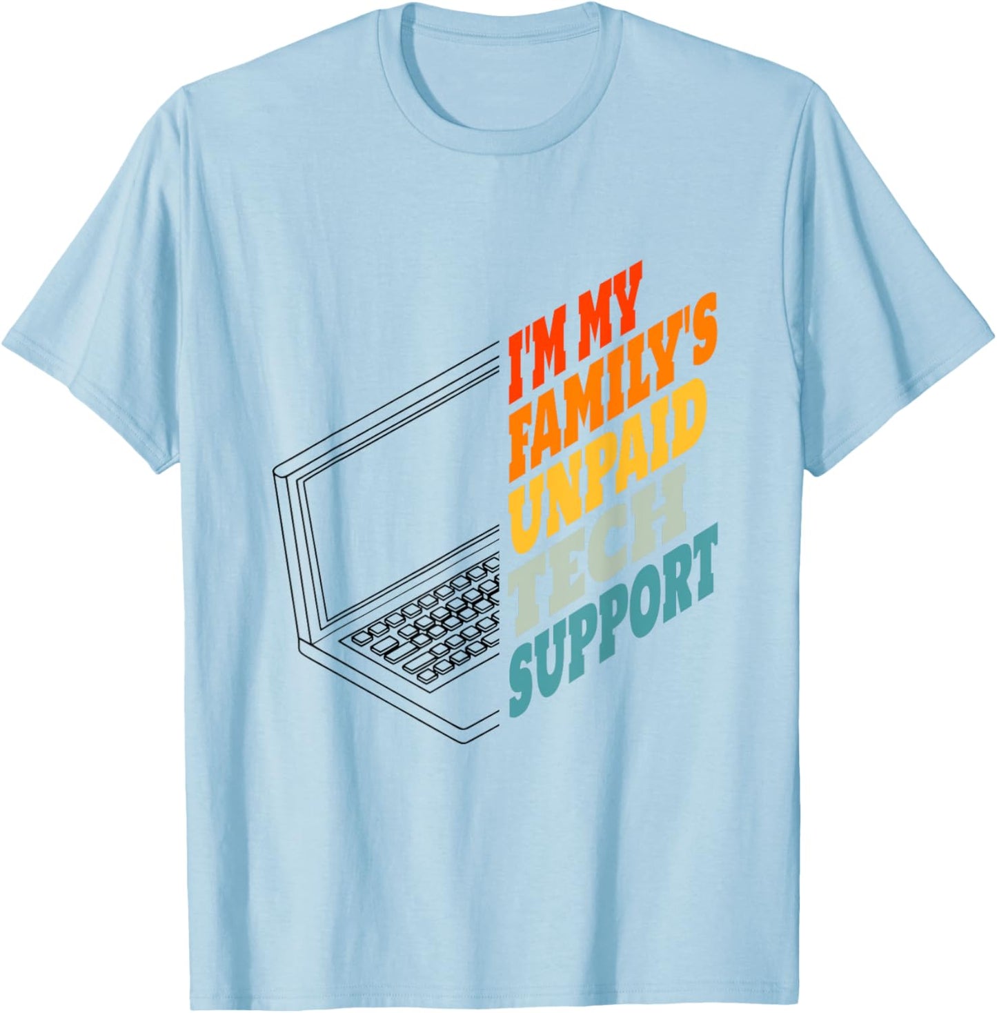 I'm My Family's Unpaid Tech Support Funny Tech Support T-Shirt - T-Shirt | Light Blue