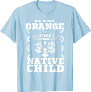 We Wear Orange For Every American Native Child Indian Pride T-Shirt - T-Shirt | Light Blue