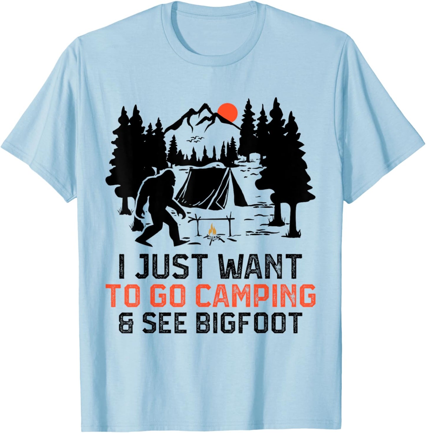 I Just Want to Go Camping & See Bigfoot Wildlife Forest Camp T-Shirt - T-Shirt | Light Blue
