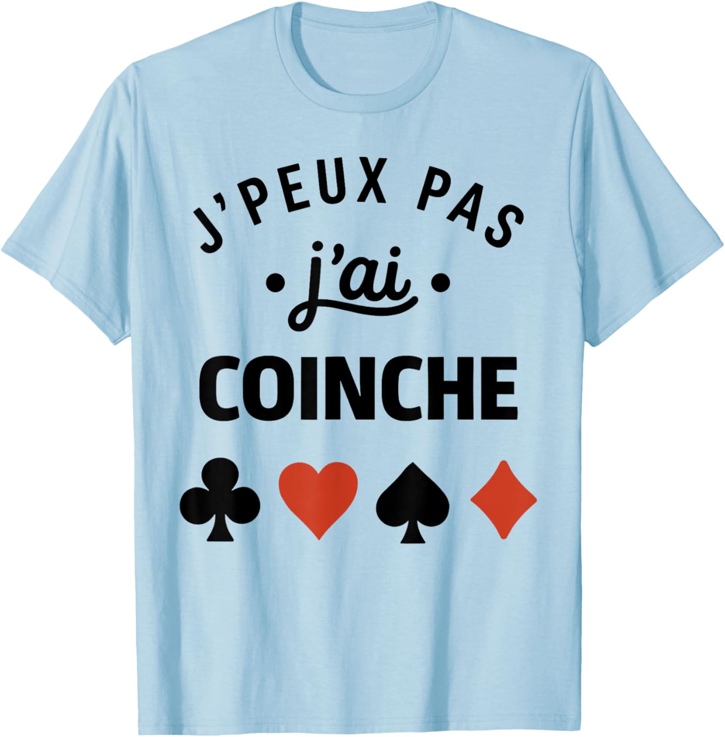 Humour belote Coinche joueuse J'peux Pas J'Ai Coinche T-Shirt - T-Shirt | Light Blue