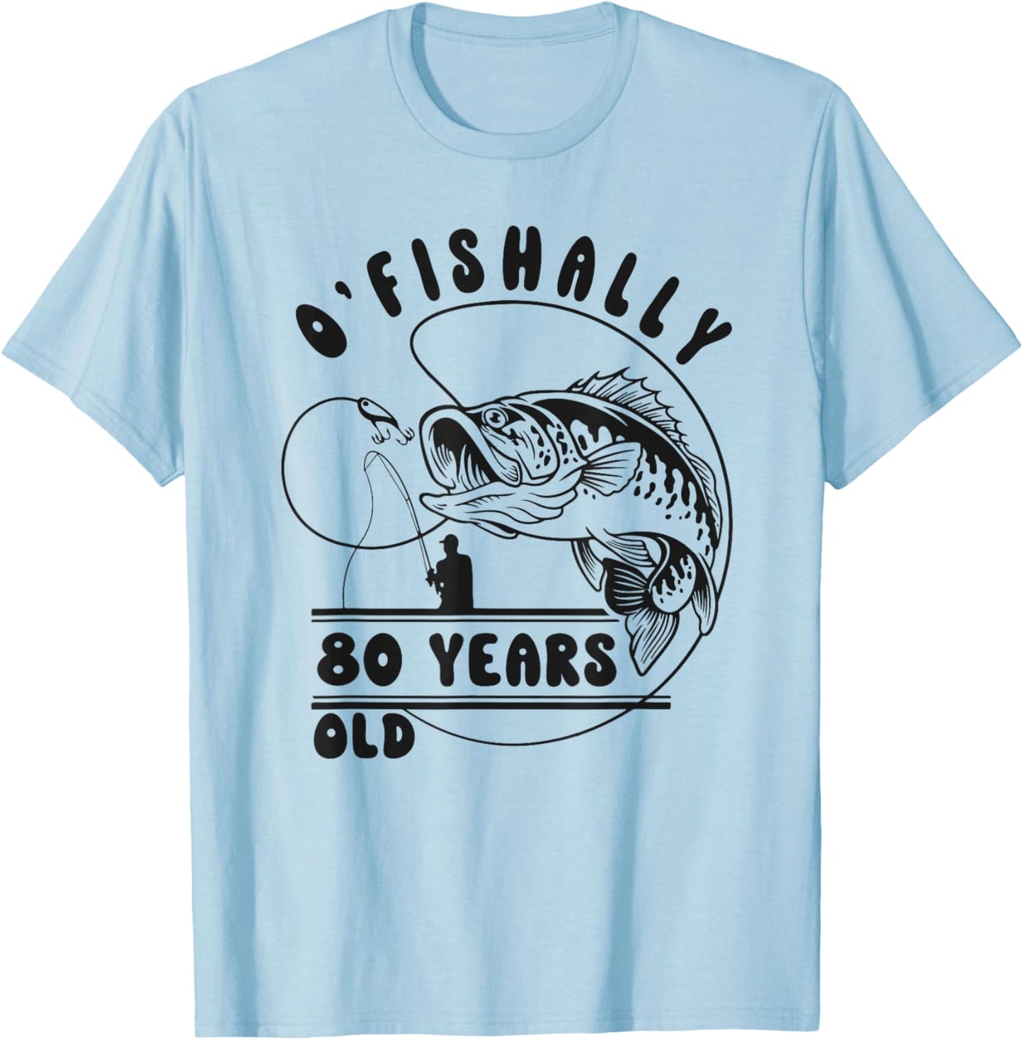 O’fishally 80 Years Old, Funny Fishing 80th Birthday T-Shirt - T-Shirt | Light Blue