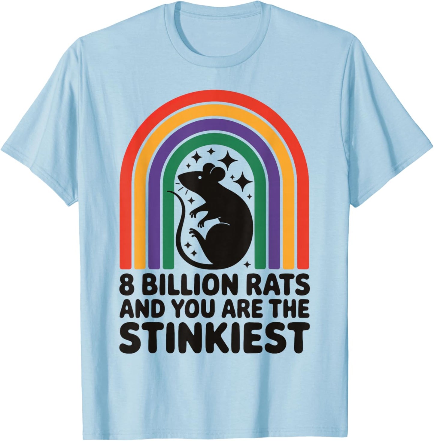 8 Billion Rats And You Are The Stinkiest T-Shirt - T-Shirt | Light Blue