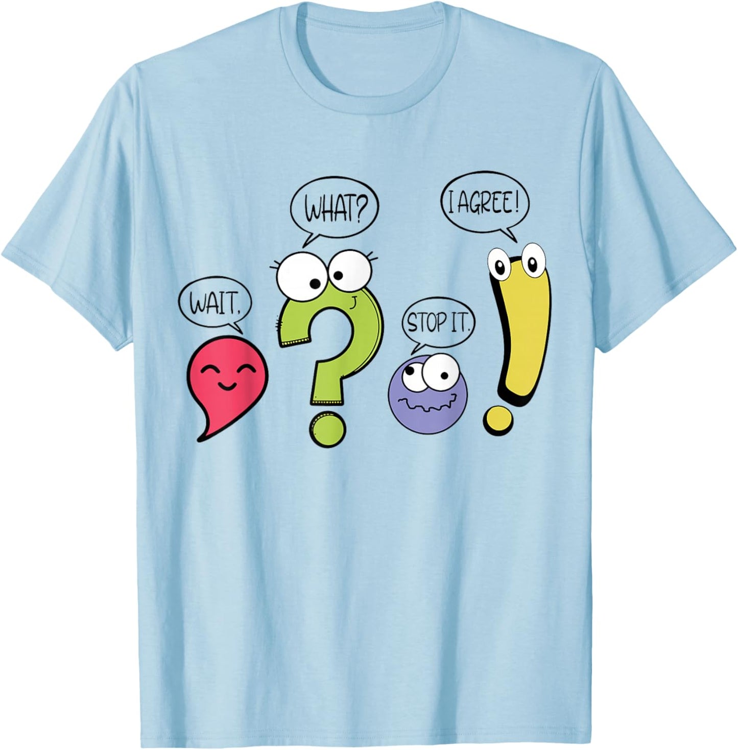 Funny Grammar Teacher Punctuation Wait What Stop It I Agree T-Shirt - T-Shirt | Light Blue