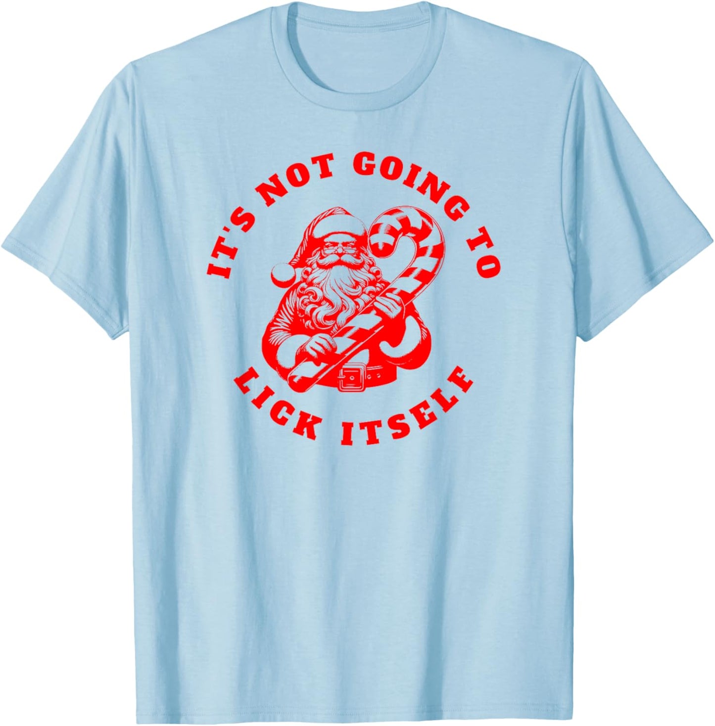 IT'S NOT GOING TO LICK ITSELF Candy Cane Inappropriate Santa T-Shirt - T-Shirt | Light Blue