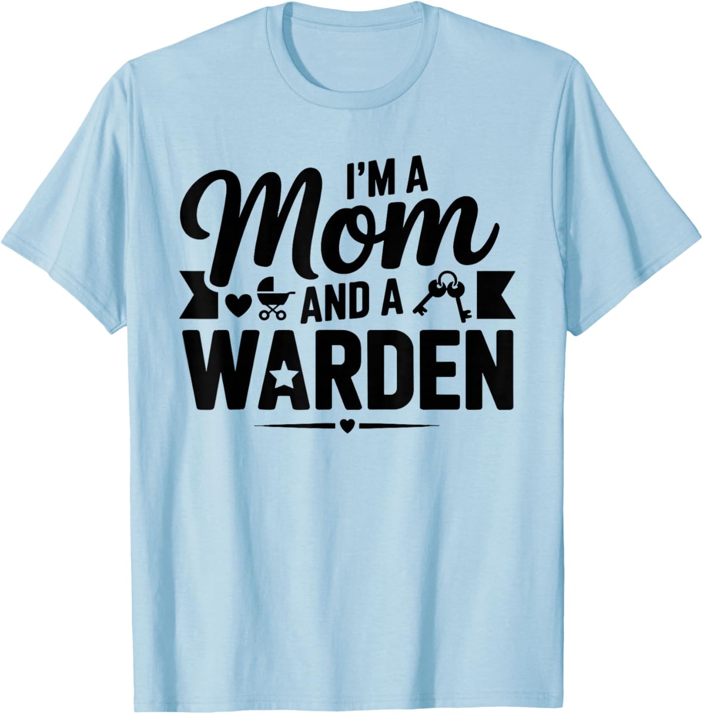 I'm A Mom and A Warden for Wardens Shirt T-Shirt - T-Shirt | Light Blue