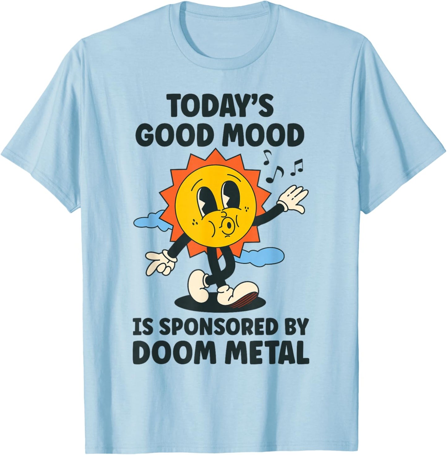 Today's Good Mood Is Sponsored By Doom Metal Retro Funny T-Shirt - T-Shirt | Light Blue