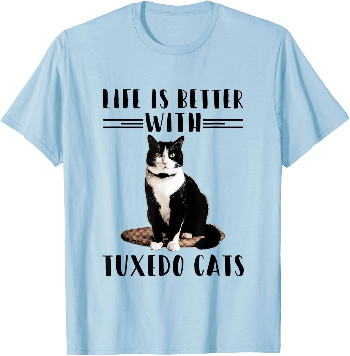 Funny Cat Shirt Life Is Better With Tuxedo Cats Pet Lover Women Girls Kids T-Shirt - T-Shirt | Light Blue