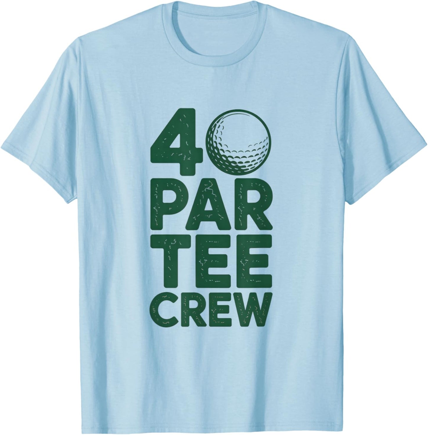 40 Par Crew Funny Golf Birthday Golfing Design T-Shirt - T-Shirt | Light Blue
