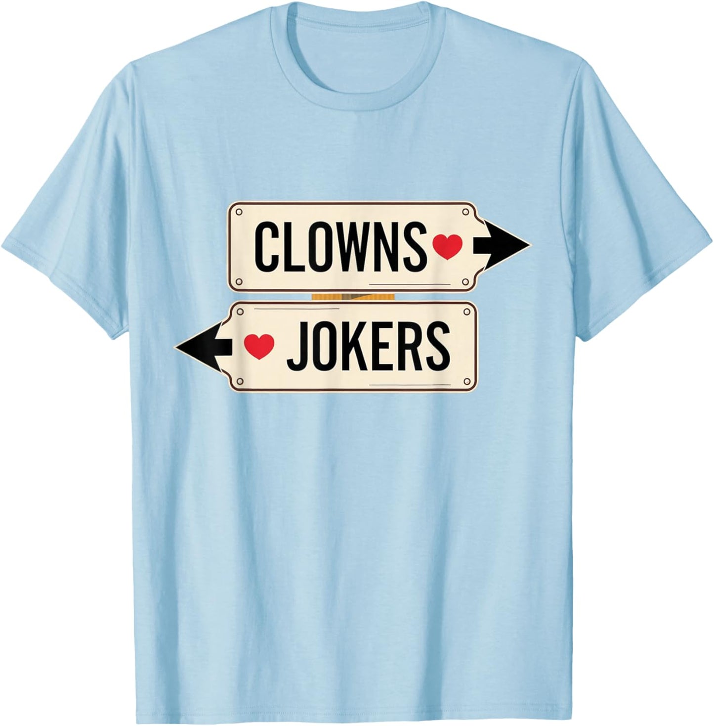 Clowns and Jokers Funny Sarcastic Direction Quote T-Shirt - T-Shirt | Light Blue
