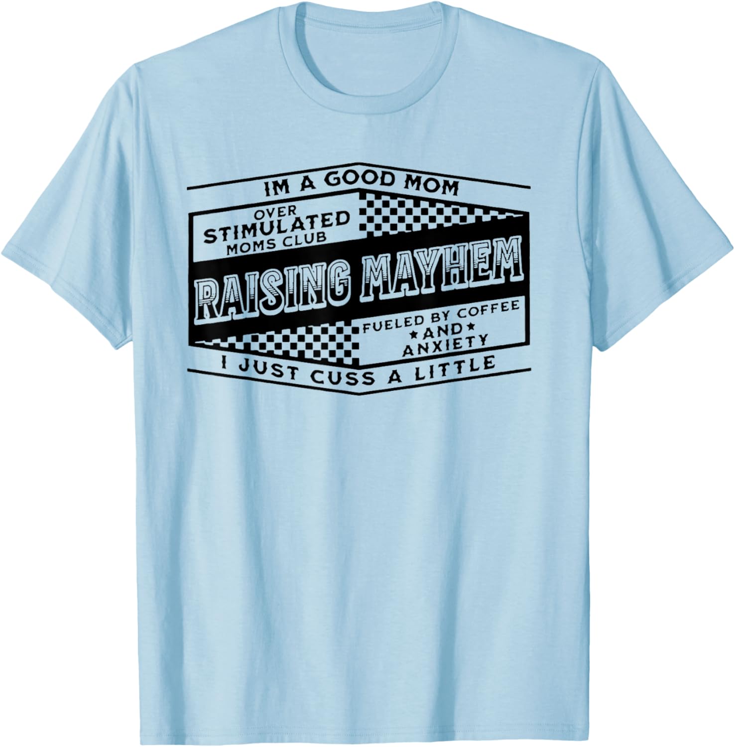 I'm A Good Mom Over Stimulated Moms Club Raising Mayhem T-Shirt - T-Shirt | Light Blue