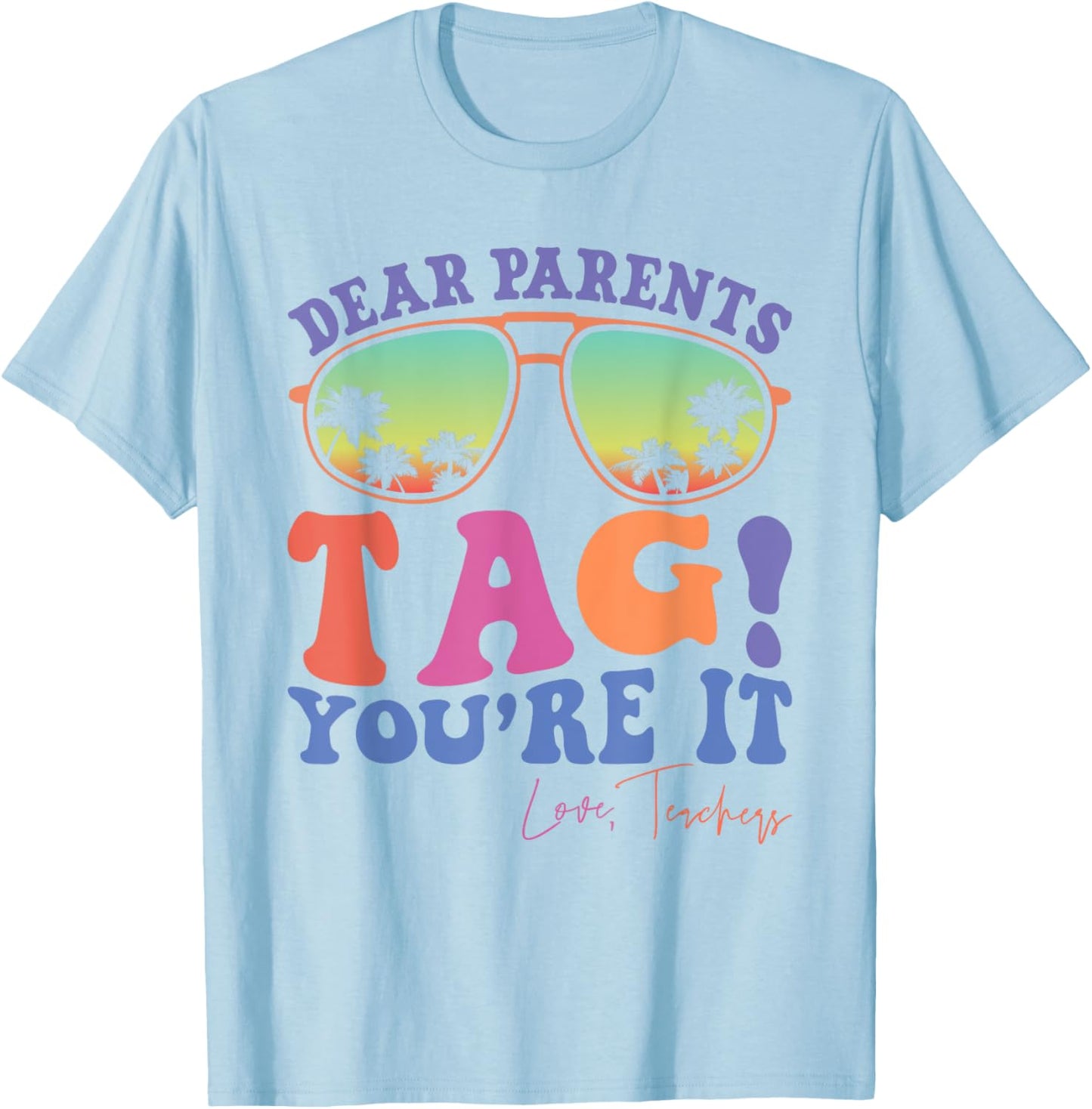 Dear Parents Tag You're It Love Teachers Last Day Of School Women Kids T-Shirt - T-Shirt | Light Blue