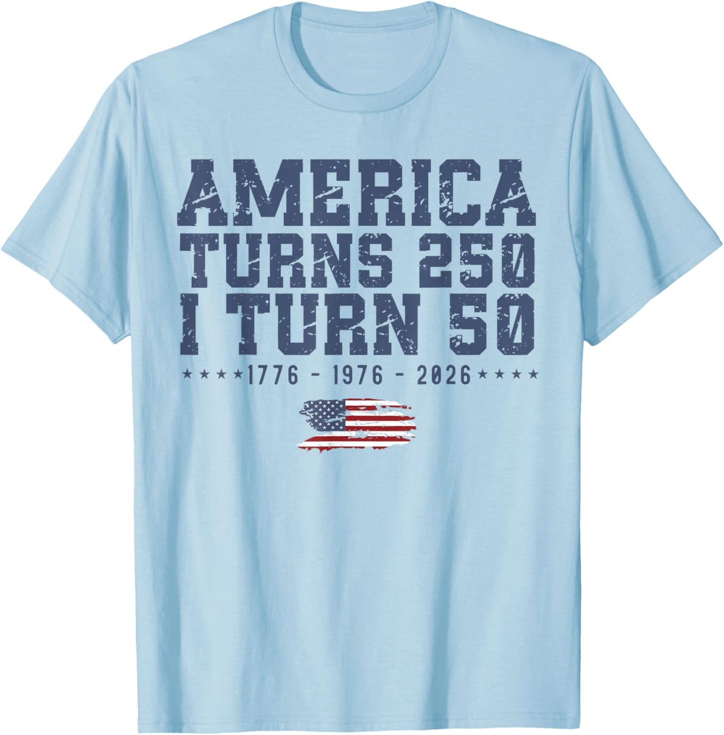 America Turns 250 I Turn 50 1776 1976 2026 50th Birthday T-Shirt - T-Shirt | Light Blue