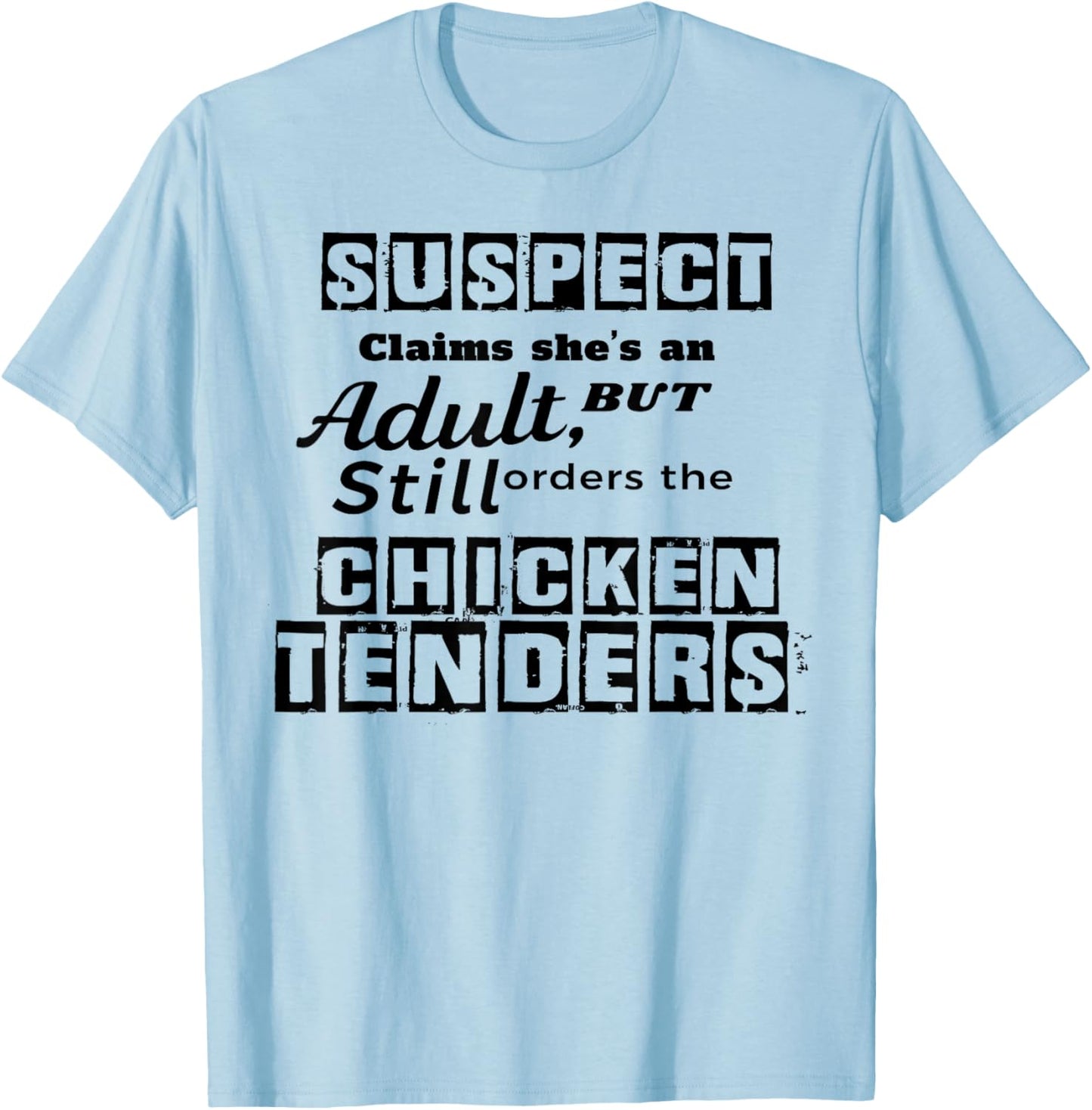 Suspect Claims She's An Adult But Still Orders The Chicken T-Shirt - T-Shirt | Light Blue