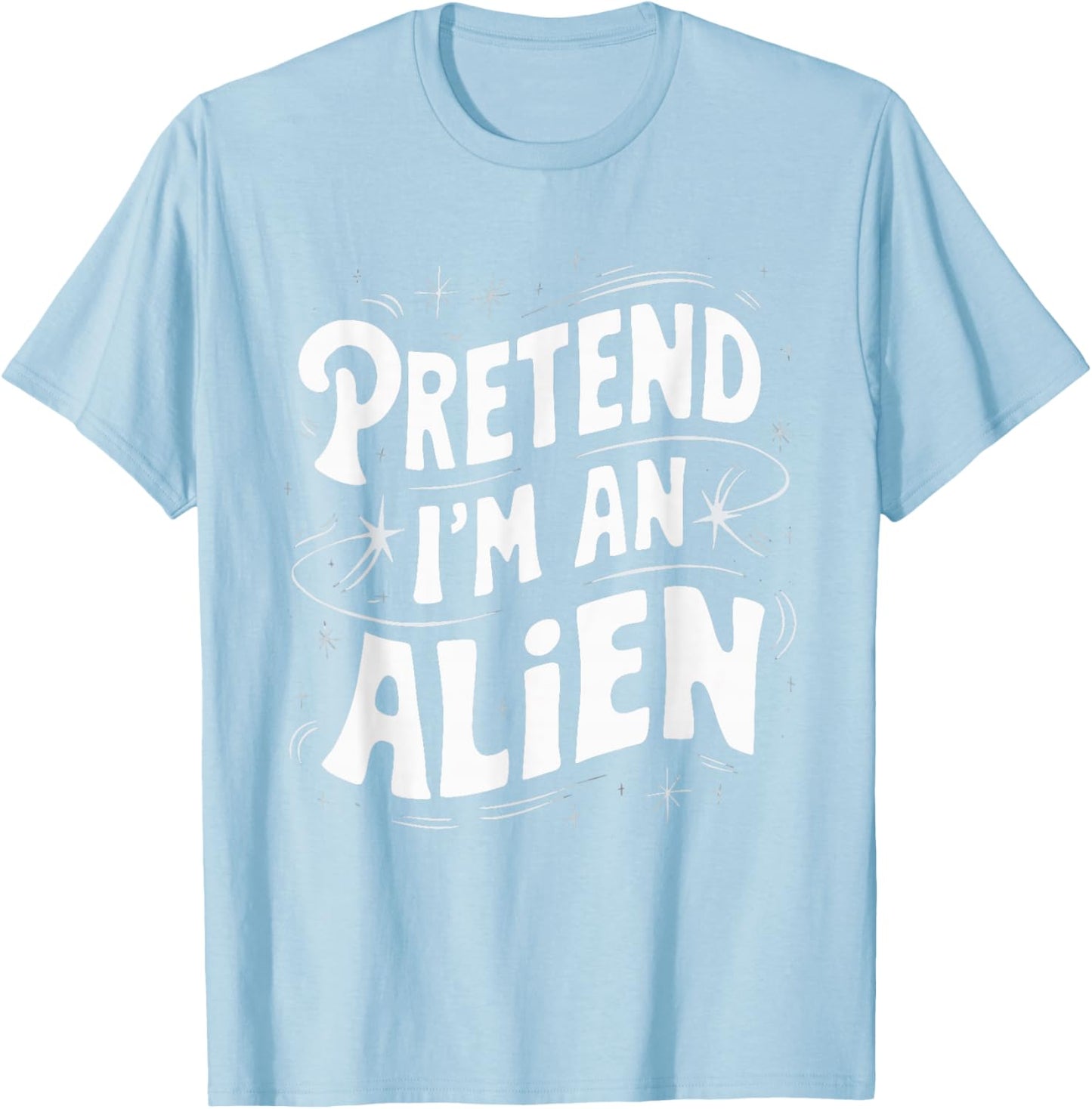 Pretend I'm An Alien T-Shirt - T-Shirt | Light Blue