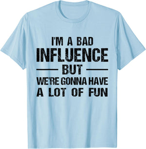 I'm a Bad Influence but we're gonna have a lot of fun T-Shirt - T-Shirt | Light Blue