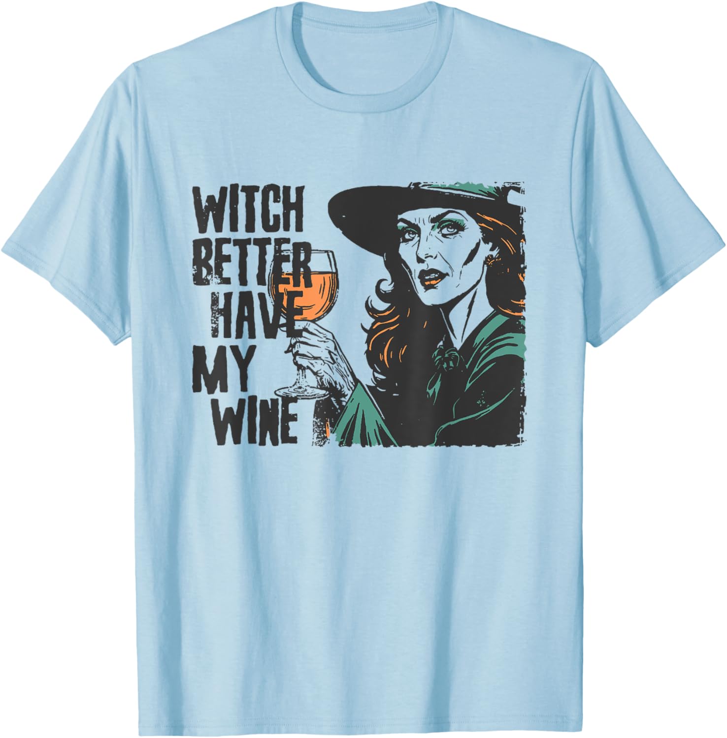 Witch Better Have My Wine Funny Halloween Spooky Season T-Shirt - T-Shirt | Light Blue