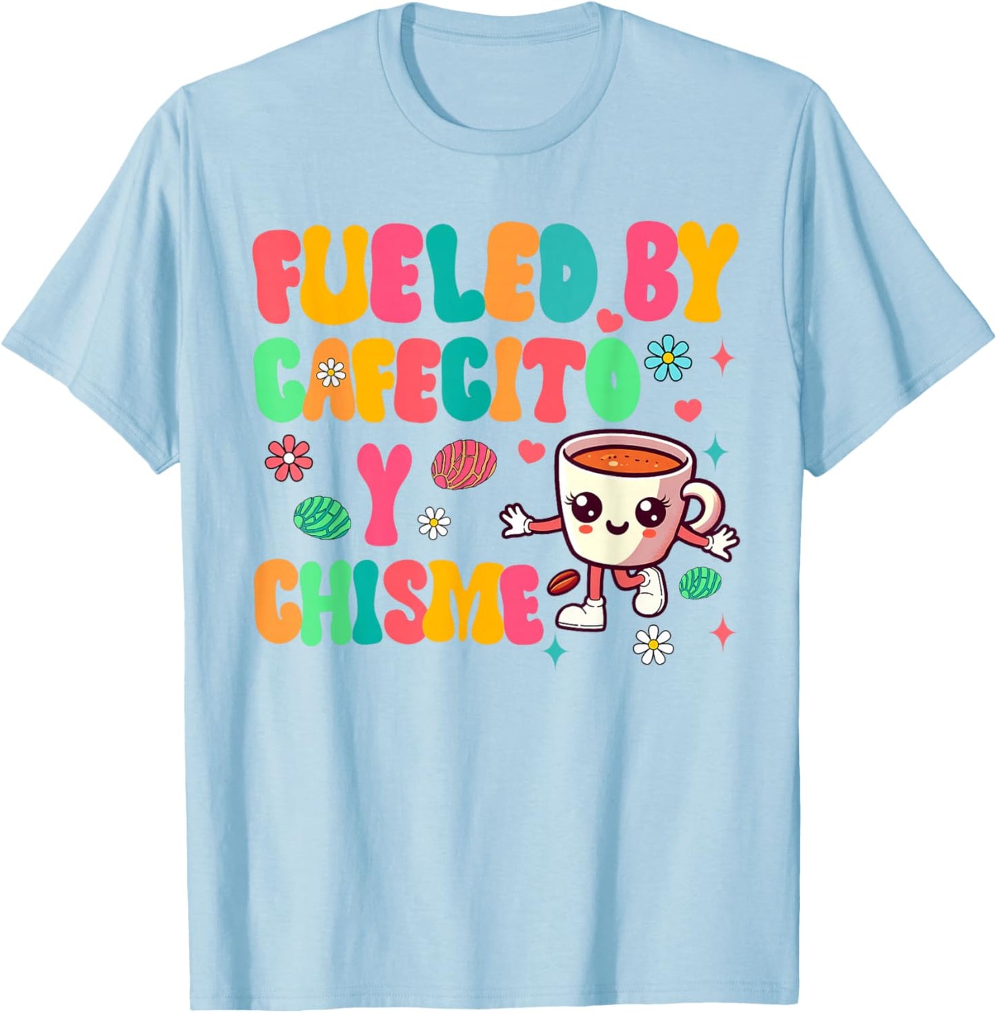 Cafecito Y Chisme Fueled Cafecito & Chisme Mexican Breakfast T-Shirt - T-Shirt | Light Blue
